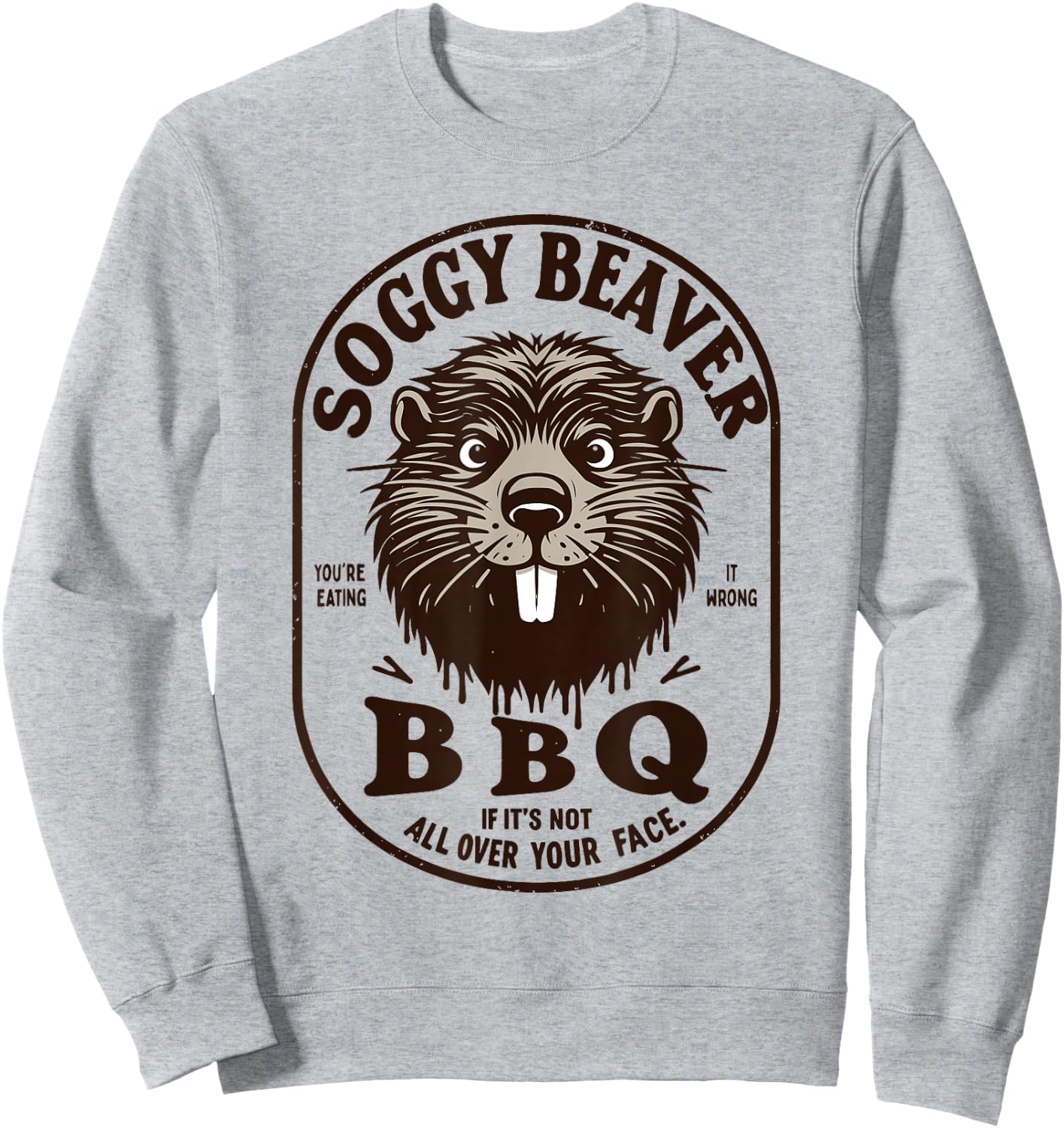 Soggy Beaver Barbecue BBQ Dirty Funny Humor Beaver Lover Sweatshirt - Sweatshirt | Ash