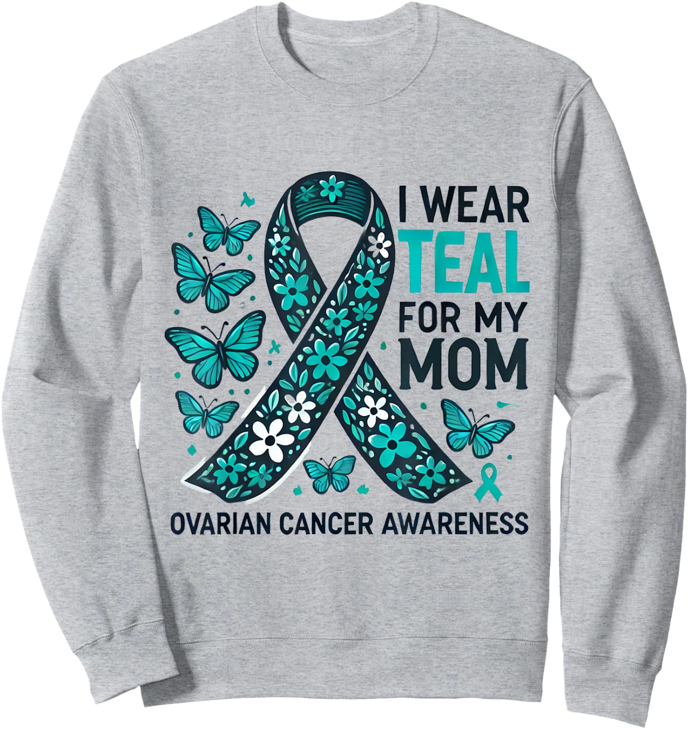 I Wear Teal for My Mom Ovarian Cancer Awareness Design Sweatshirt - Sweatshirt | Ash