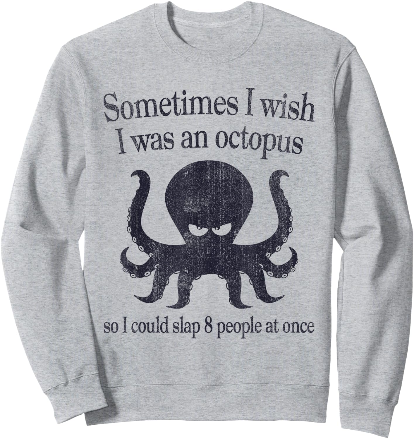 Sometimes I Wish I Was An Octopus Slap 8 People Sweatshirt - Sweatshirt | Ash
