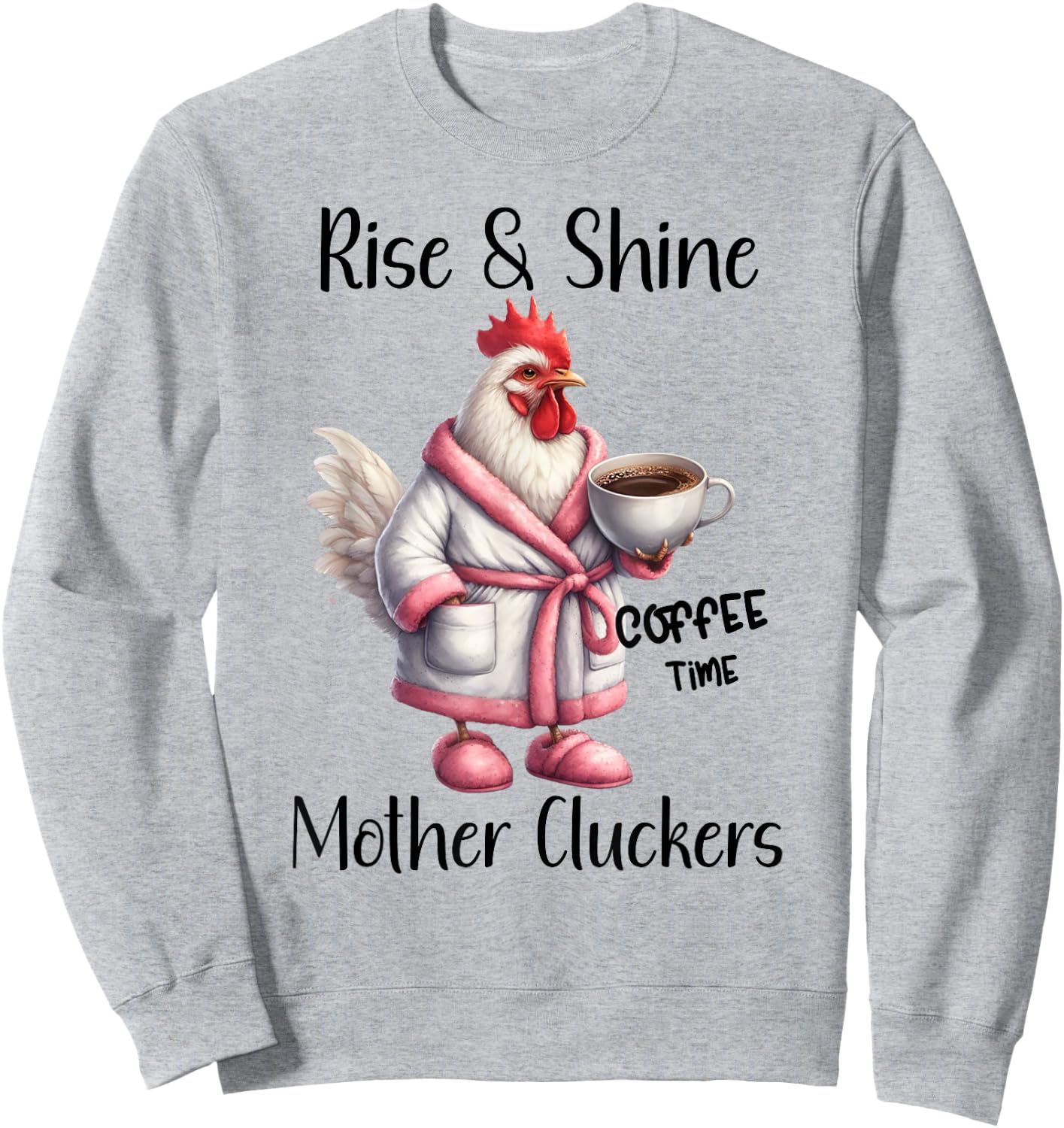 Rise and Shine Mother Cluckers Coffee Mug Sarcastic Chicken Sweatshirt - Sweatshirt | Ash