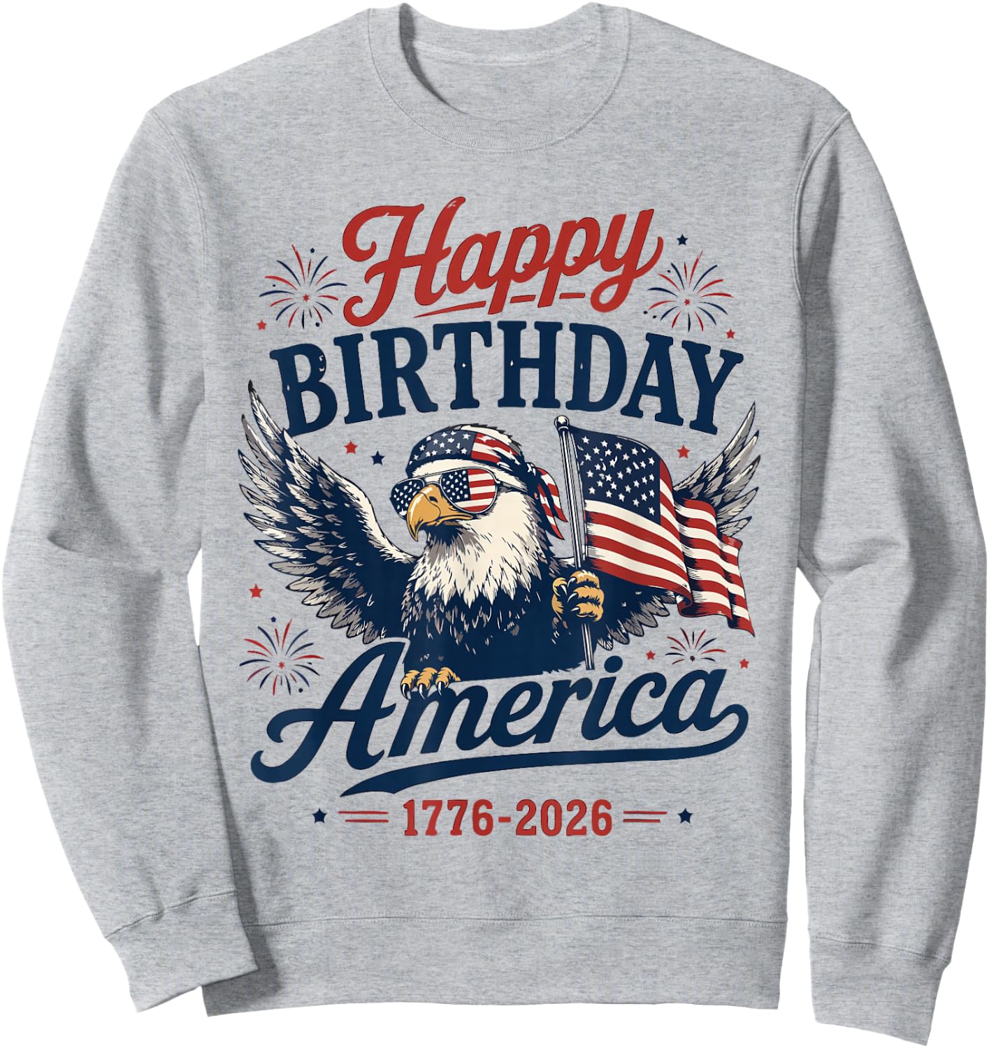 Happy 250 Birthday America 1776 2026 Eagle Flag Sweatshirt - Sweatshirt | Ash