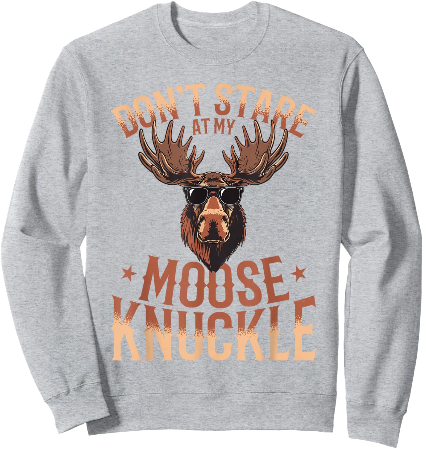 Funny Moose Animal Don't Stare At My Moose Knuckle Sweatshirt - Sweatshirt | Ash