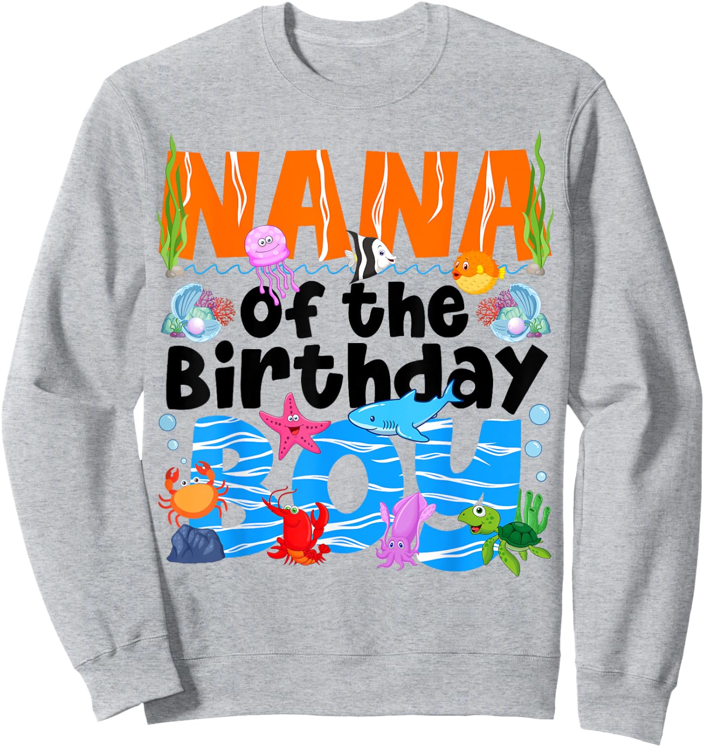 Nana Under Sea Birthday Party Boys Ocean Sea Animals Themed Sweatshirt - Sweatshirt | Ash