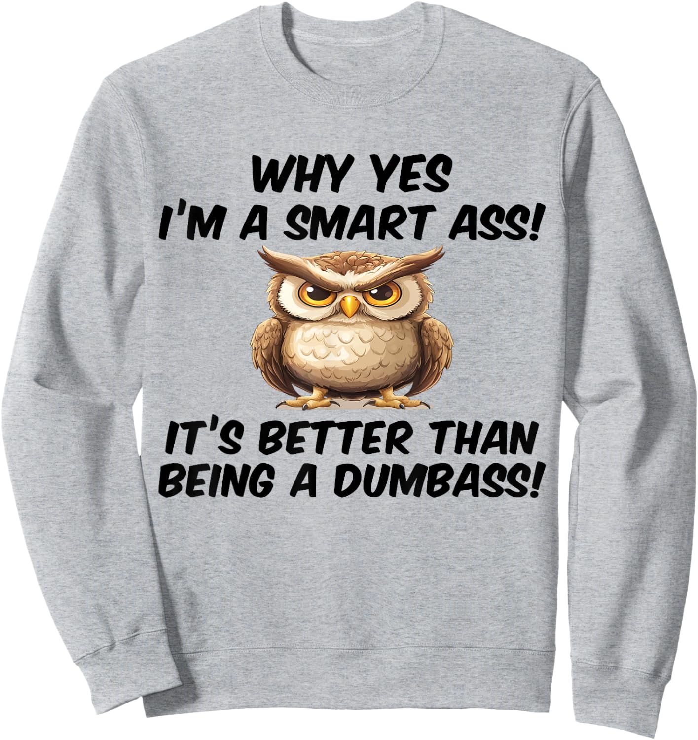 Why yes I'm a smart ass it's better than being dumbass Sweatshirt - Sweatshirt | Ash