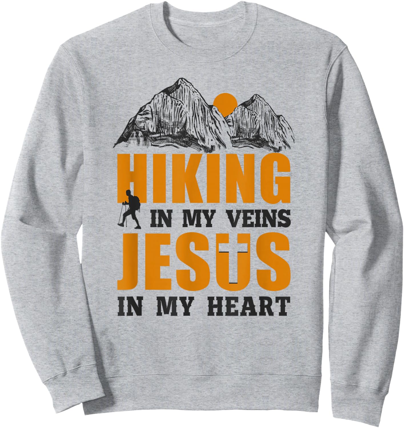 Funny Hiker Hiking In My Veins Jesus In My Heart Faith Sweatshirt - Sweatshirt | Ash