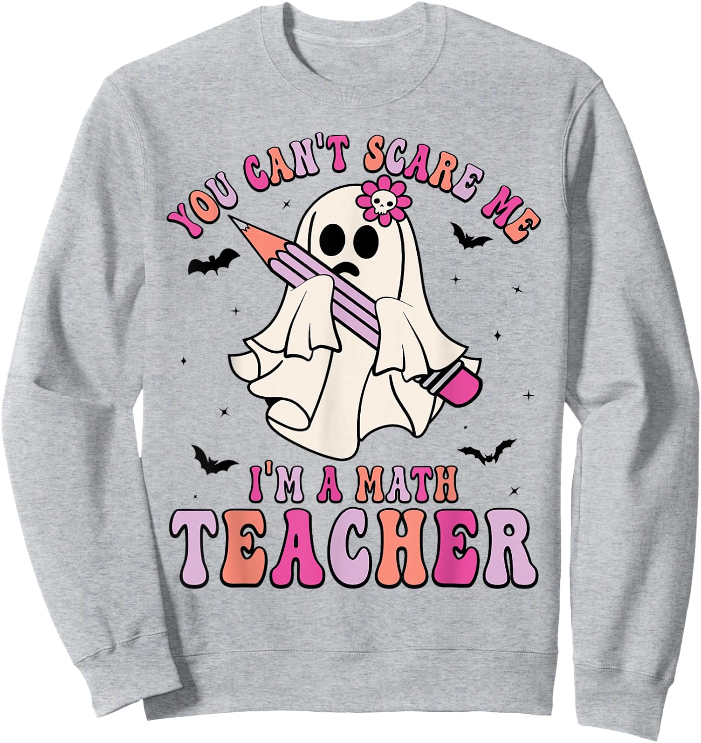 Funny You Can't Scare Me I'm A Math Teacher Halloween Ghost Sweatshirt - Sweatshirt | Ash