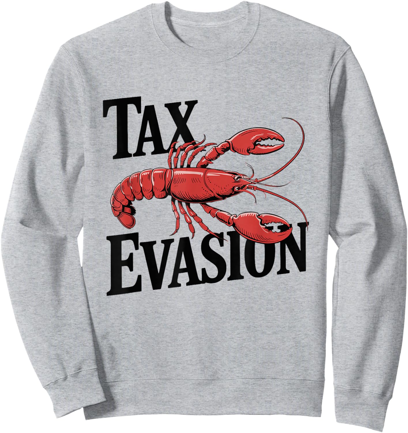 Tax Evasion Lobster Funny Sarcasm Sweatshirt - Sweatshirt | Ash