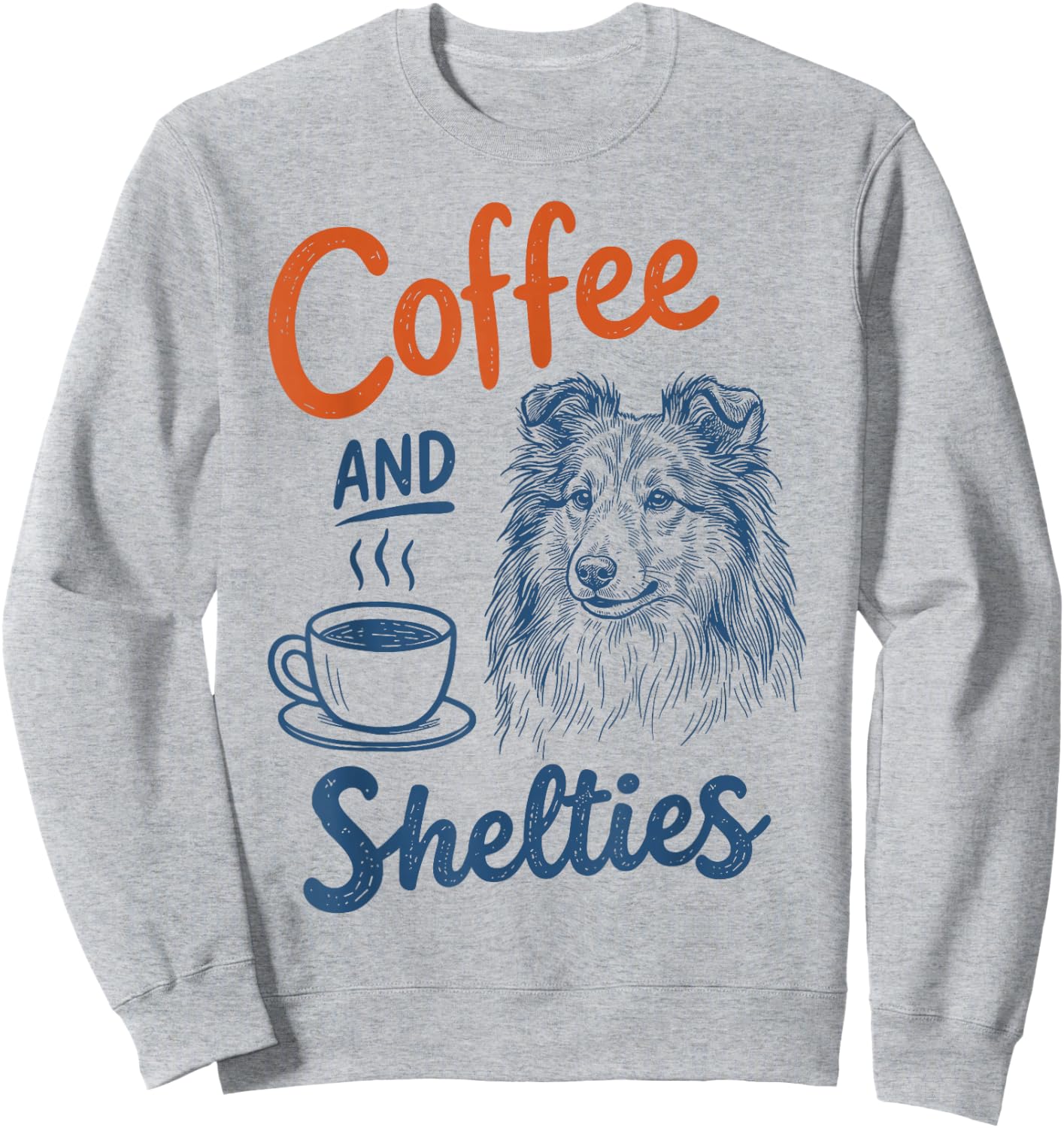 Coffee and Shetland Sheepdog Dog Owner Mom Dad Sheltie Lover Sweatshirt - Sweatshirt | Ash