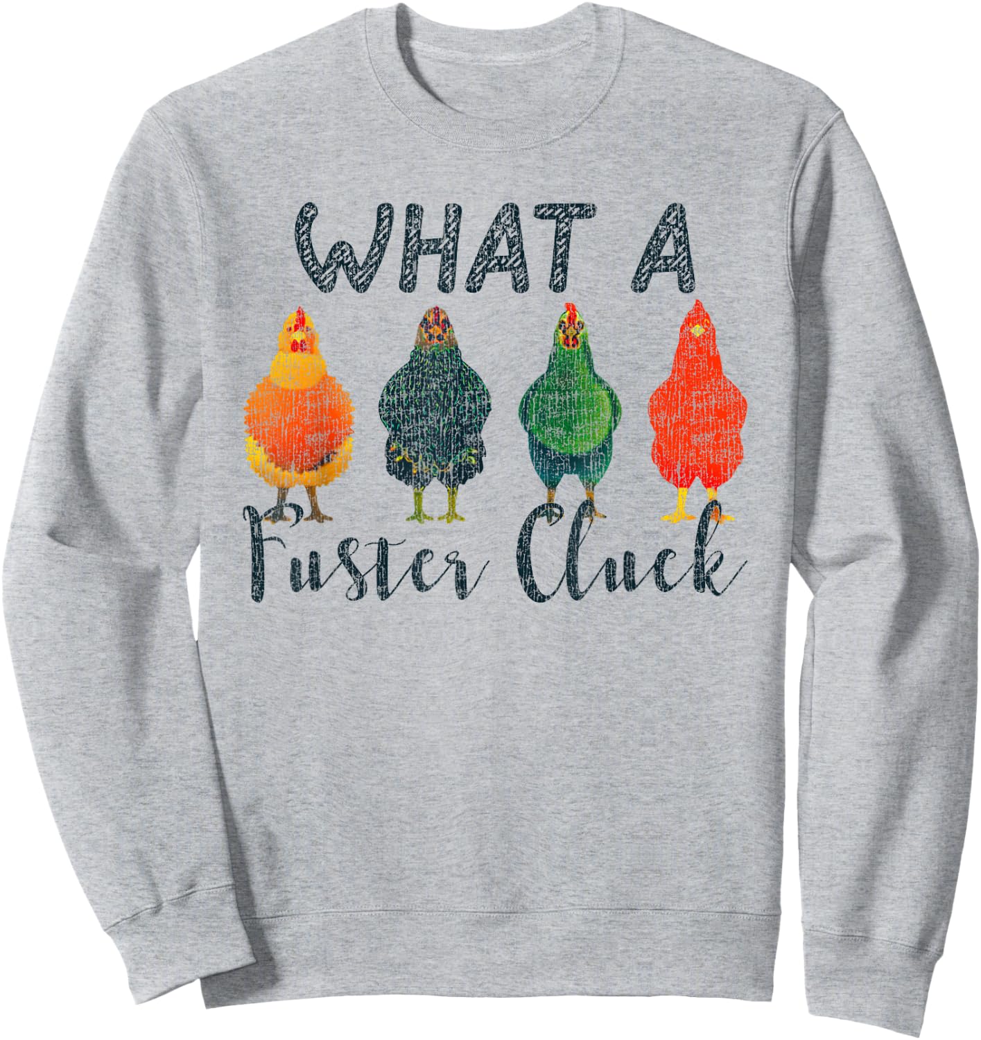 What A Fuster Cluck Chicken Funny Rooster Sweatshirt - Sweatshirt | Ash