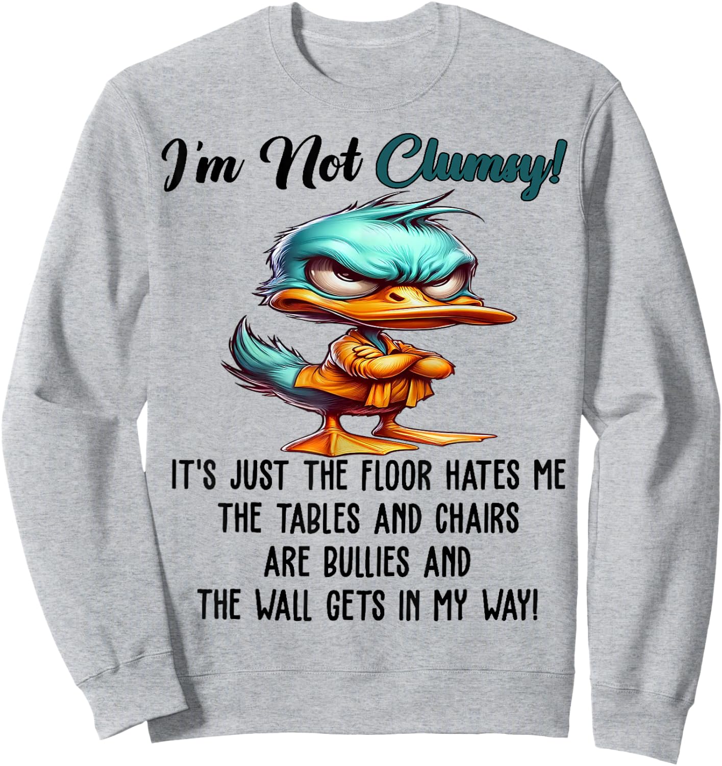 Cute Duck I'm Not Clumsy The Floor Just Hates Me The Table Sweatshirt - Sweatshirt | Ash