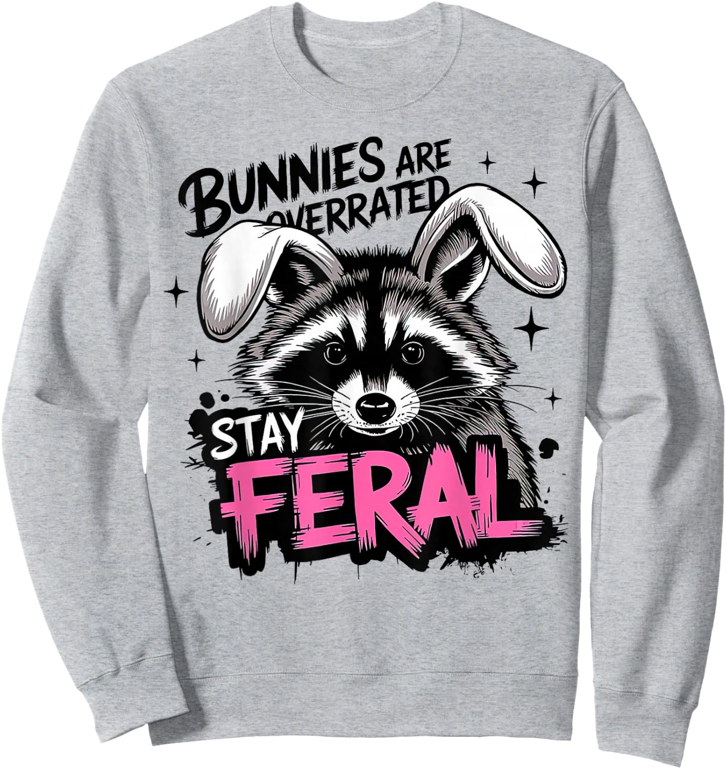 Bunnies are Overrated Stay Feral Funny Raccoon Sweatshirt - Sweatshirt | Ash