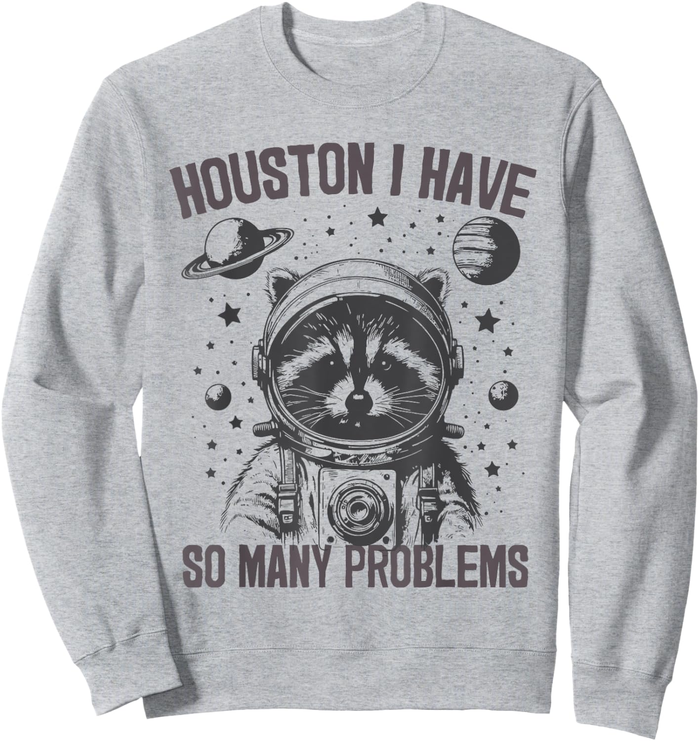 Housten I Have So Many Problems Raccoon Astronaut Funny , gray Sweatshirt - Sweatshirt | Ash