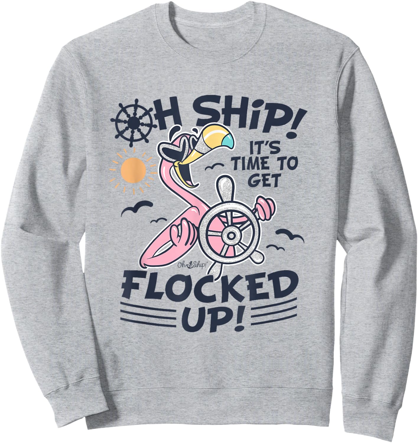 Oh Ship it's Time to Get Flocked Up! Flamingo Funny Cruise Sweatshirt - Sweatshirt | Ash