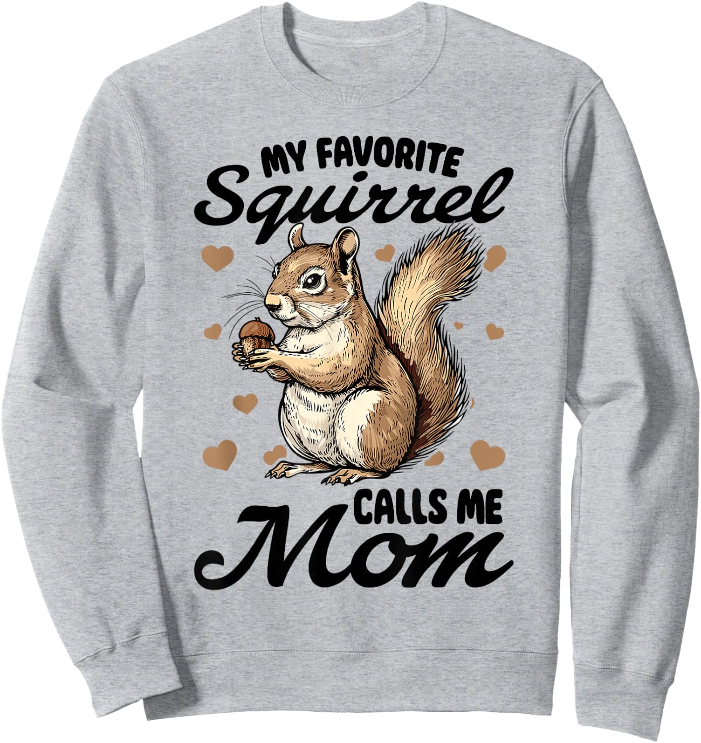 Funny Squirrel Animal My Favorite Squirrel Calls Me Mom Sweatshirt - Sweatshirt | Ash