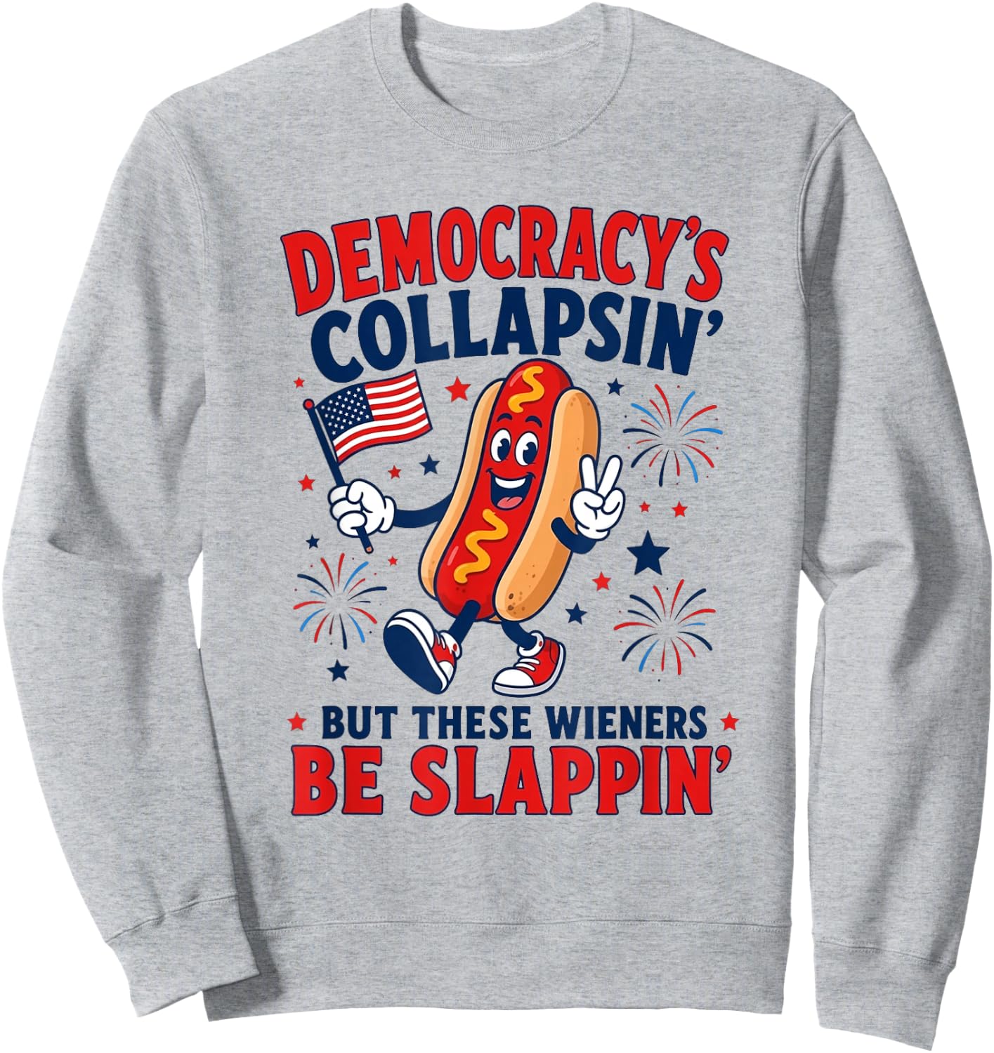 Democracy's Collapsing But These Weiners Be Slappin' Sweatshirt - Sweatshirt | Ash