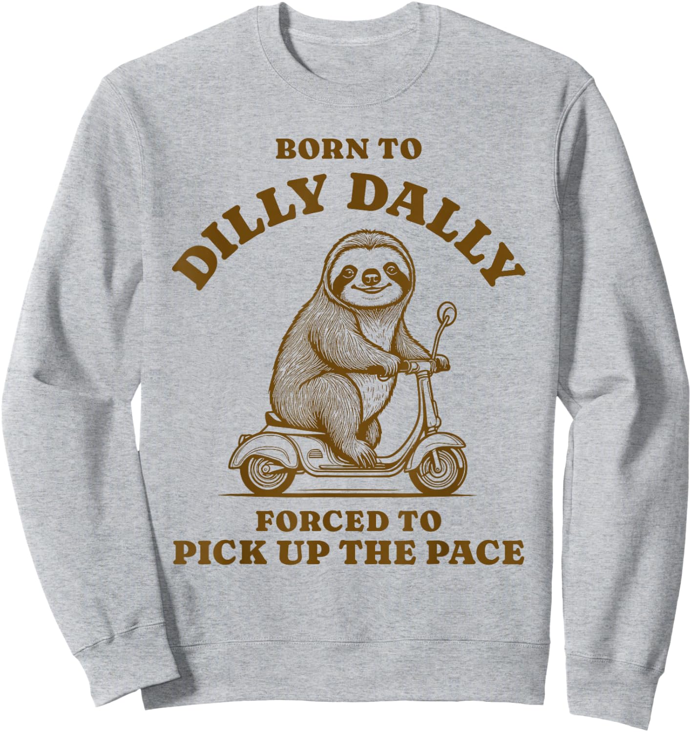 Retro Born to Dilly Dally Forced to Pick up the Pace Sloth Sweatshirt - Sweatshirt | Ash