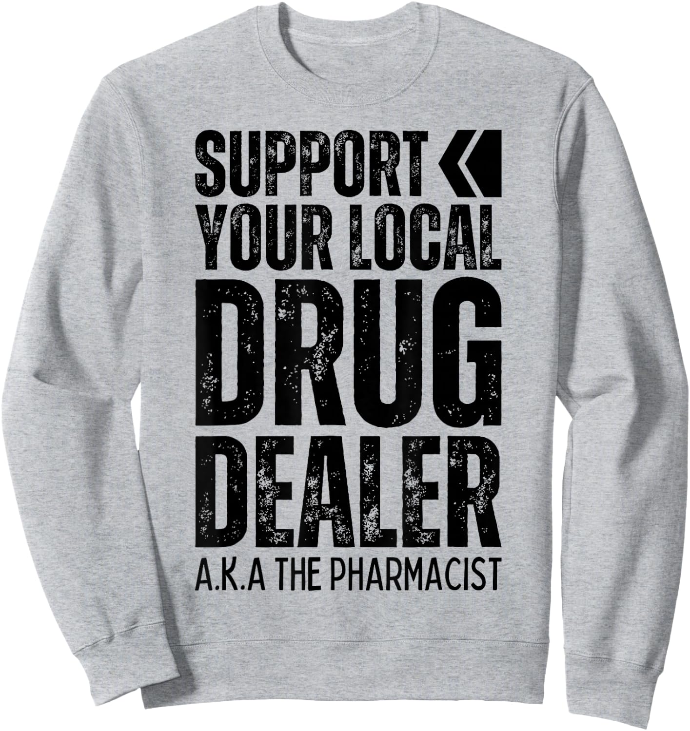 Support Your Local Drug Dealer Pharmacist Funny Pharmacy Pun Sweatshirt - Sweatshirt | Ash