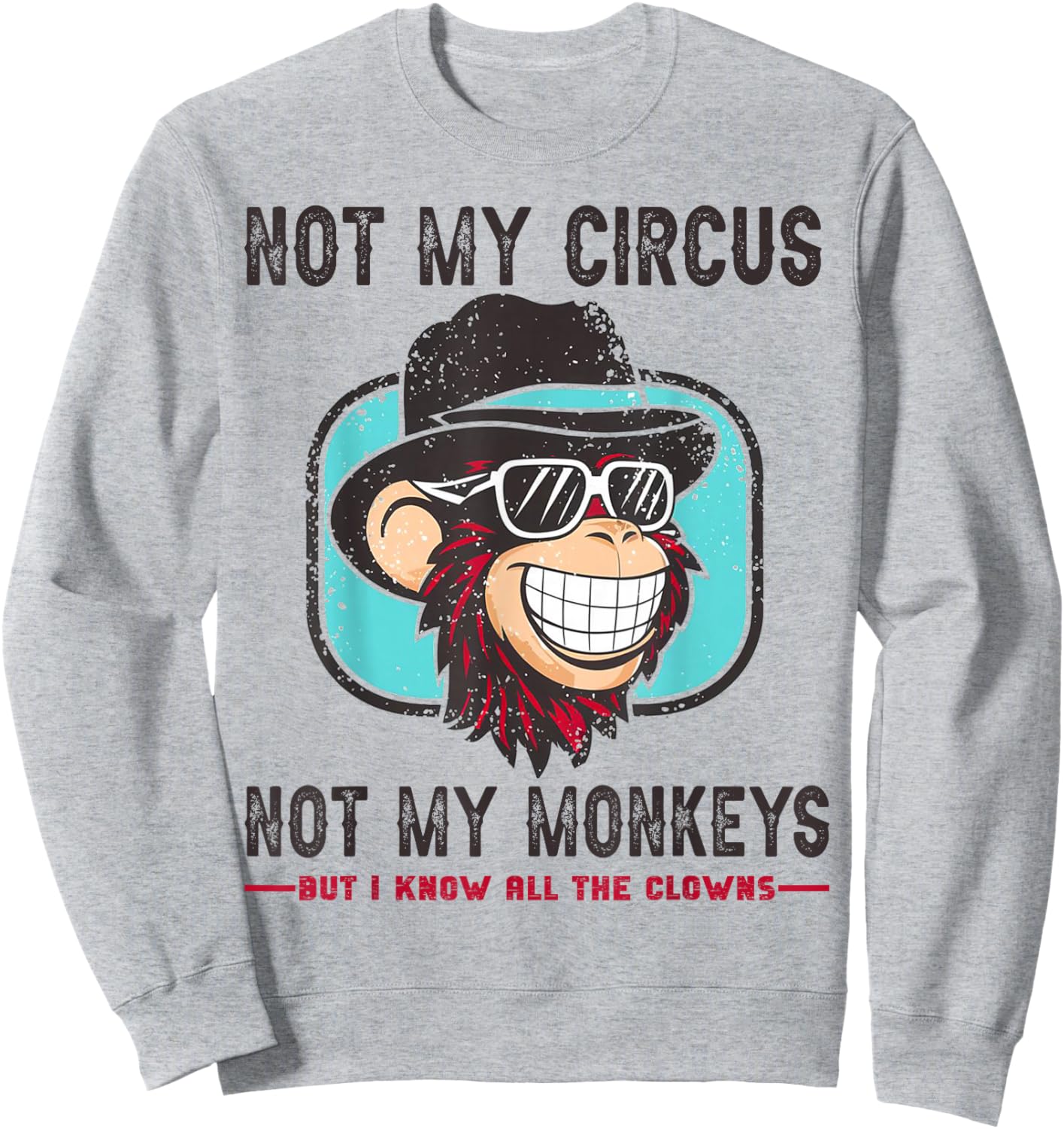 Not My Circus Not My Monkeys But I Know All The Clowns Men Sweatshirt - Sweatshirt | Ash