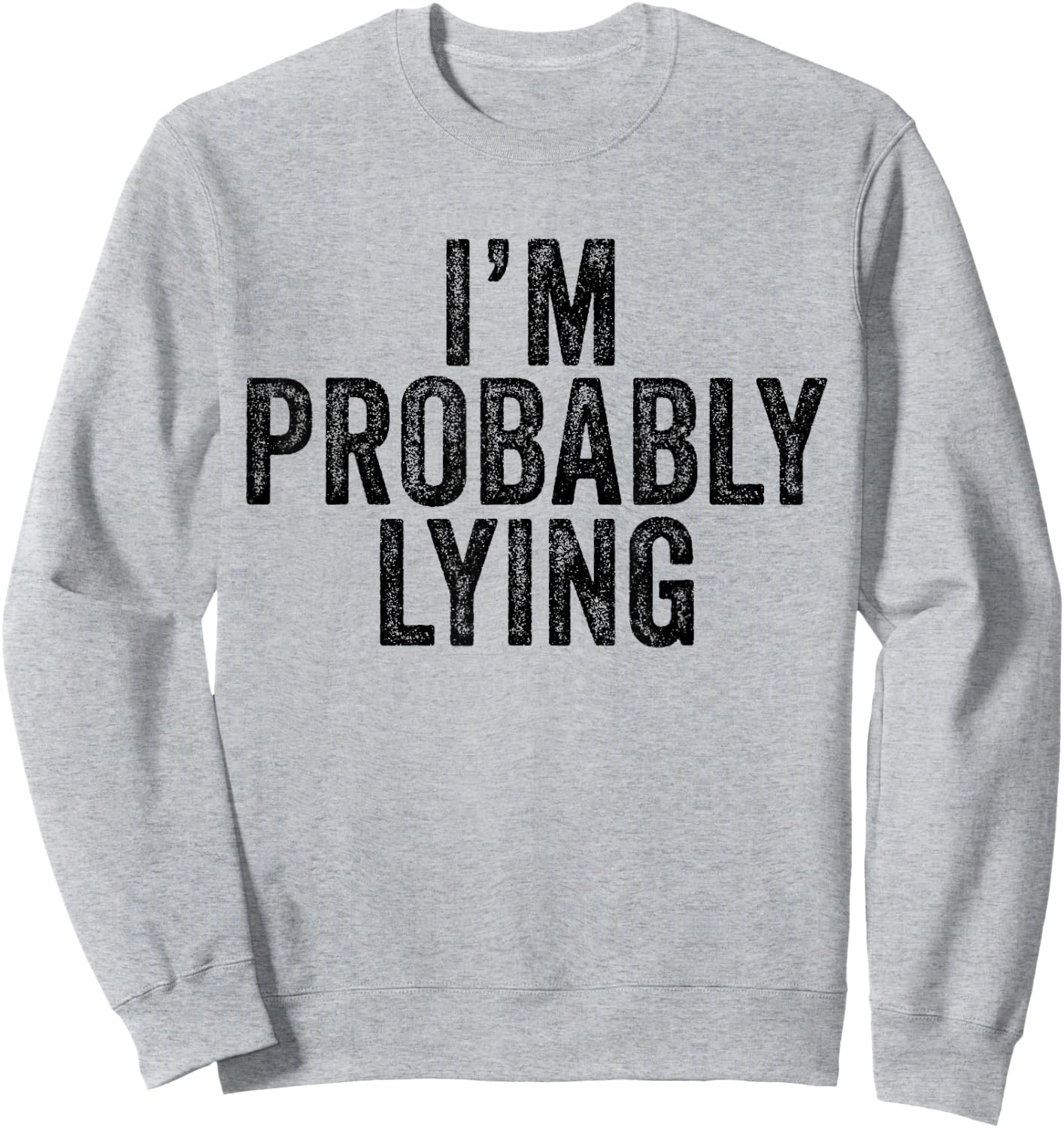 I'm Probably Lying Liar Cheater Funny Sarcastic Vintage Sweatshirt - Sweatshirt | Ash