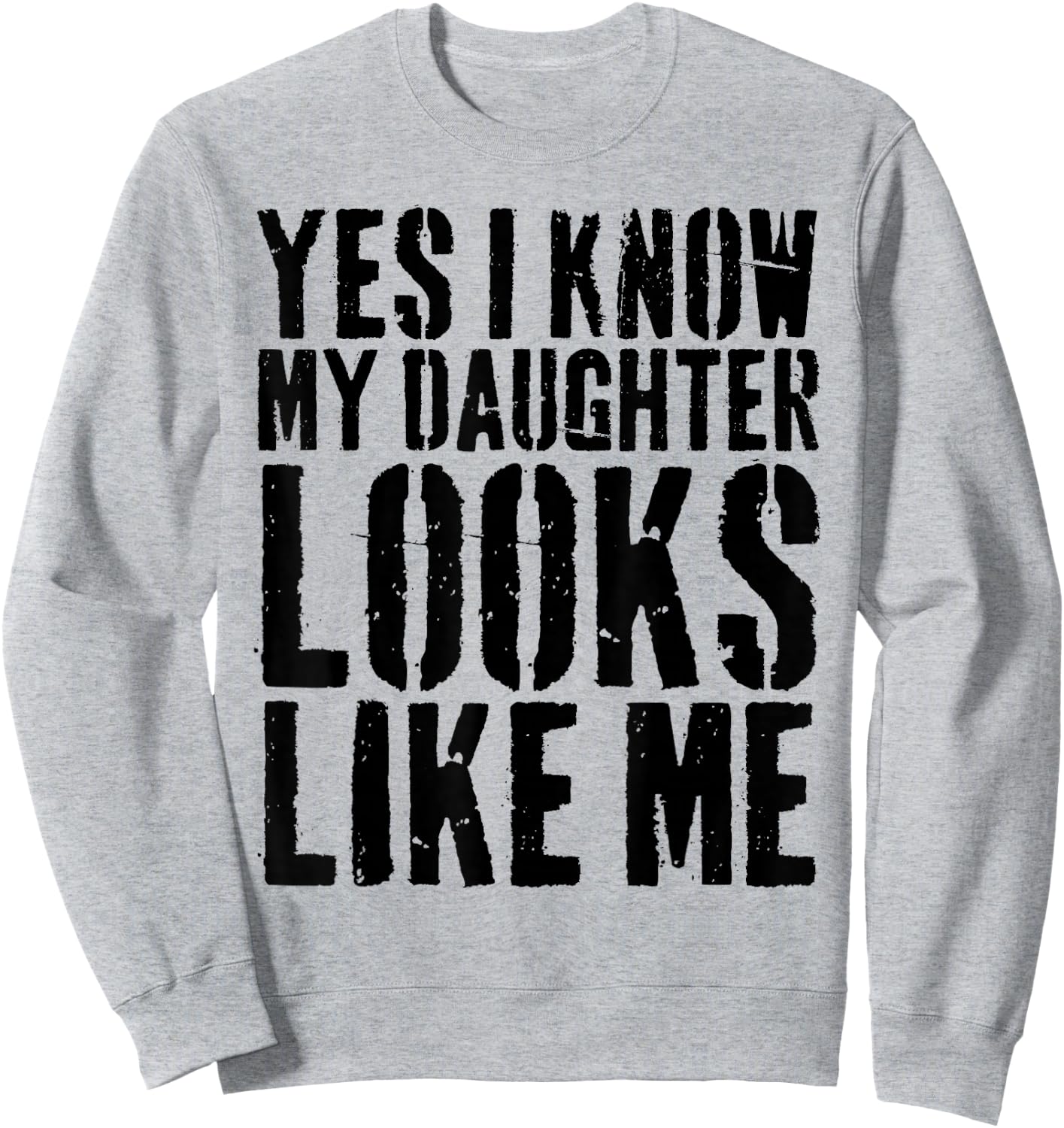 Yes I Know My Daughter Looks Like Me Sweatshirt - Sweatshirt | Ash