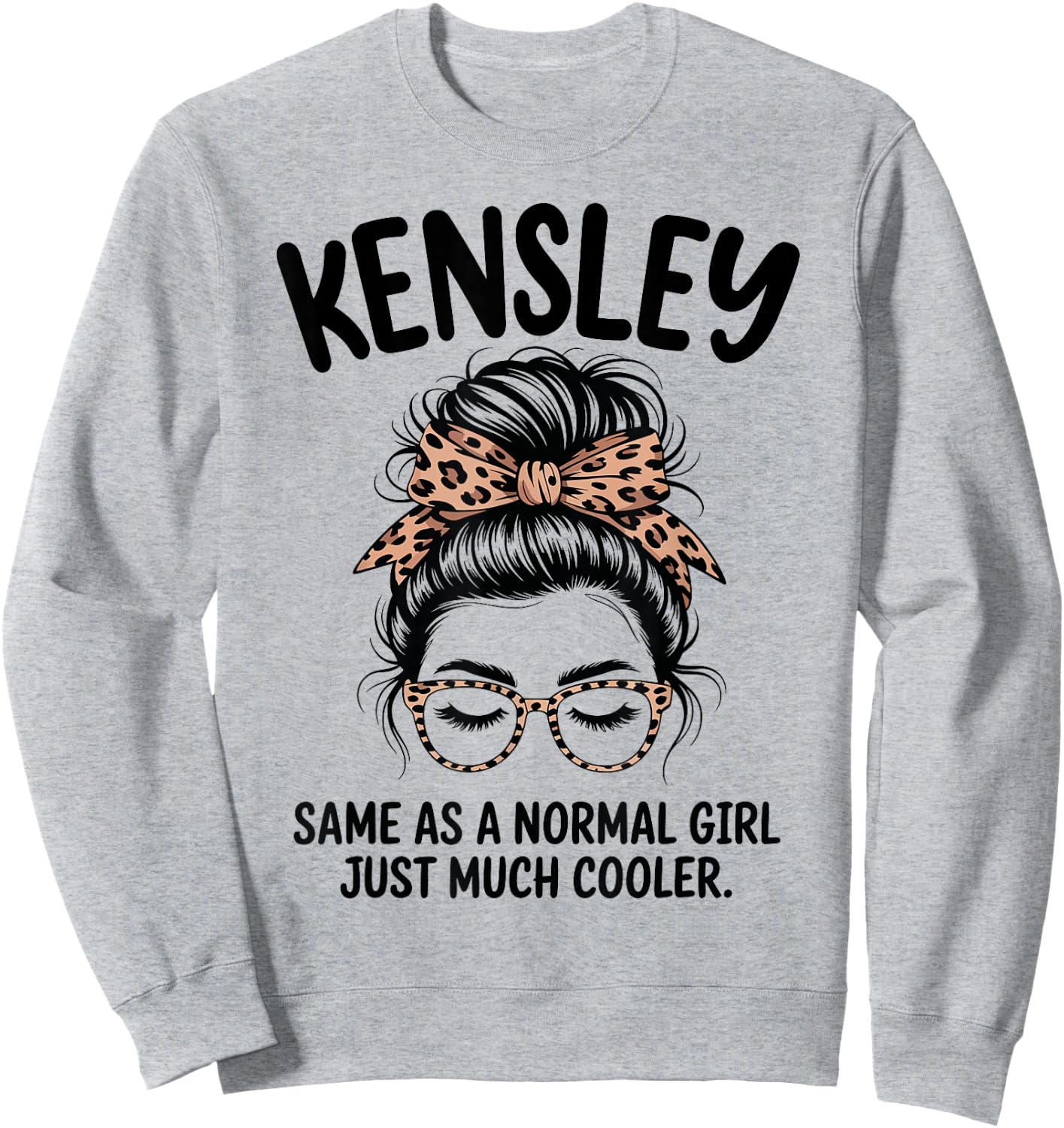 Kensley Same As A Normal Girl Just Much Cooler Girl Name Sweatshirt - Sweatshirt | Ash