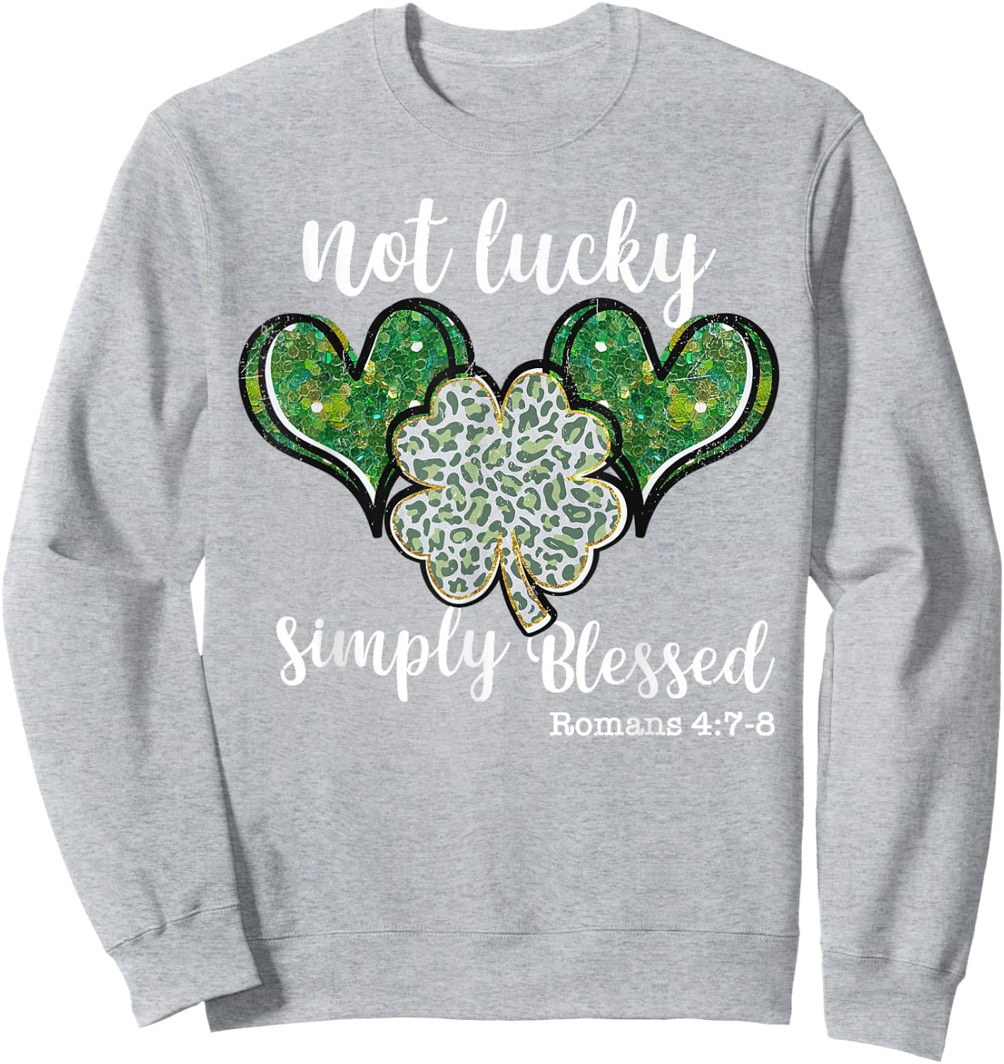 Christian St Patricks Day Shamrock Not Lucky Simply Blessed Sweatshirt - Sweatshirt | Ash