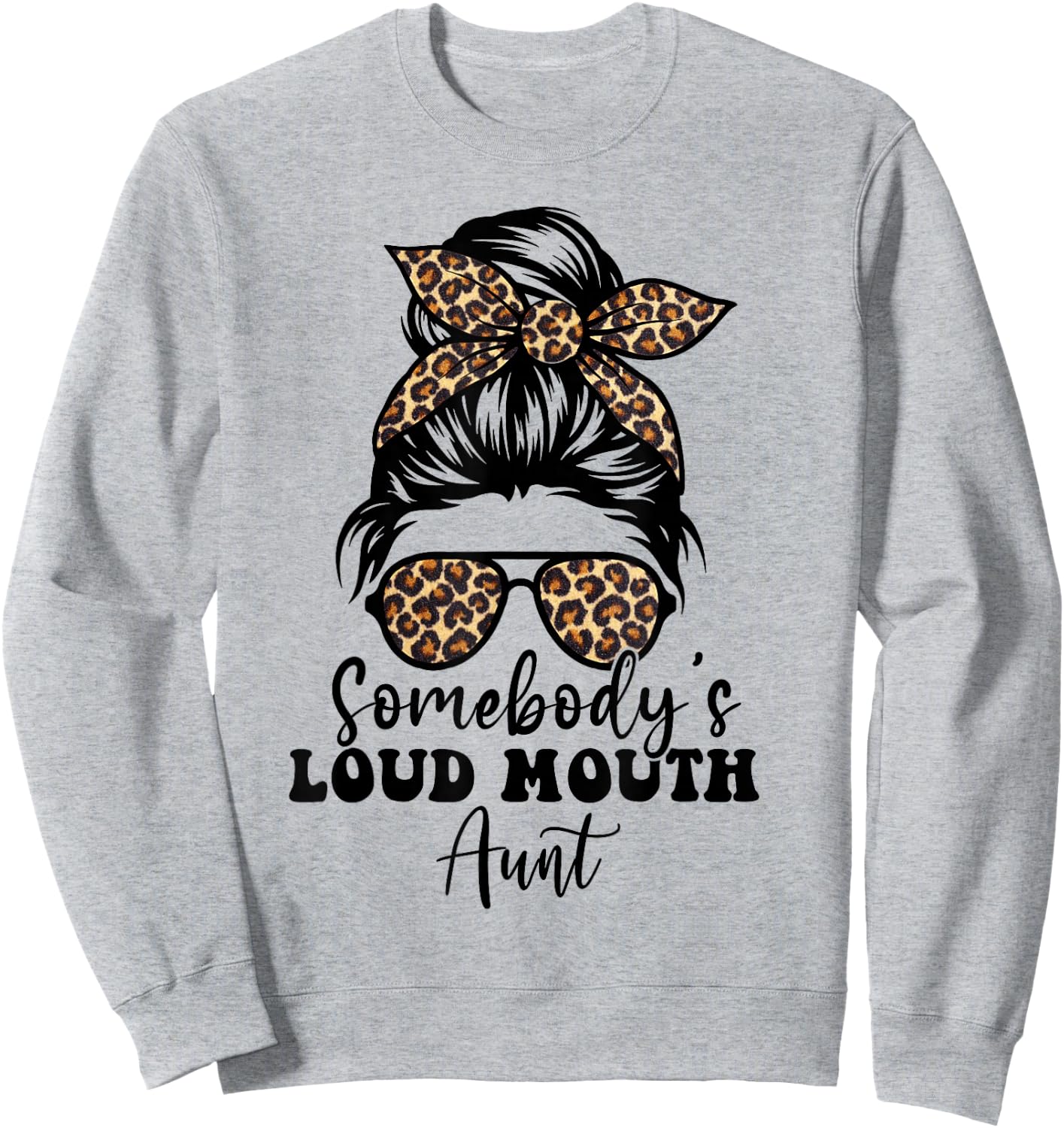 Leopard Messy Bun Somebody's Loud Mouth Aunt, Funny Auntie Sweatshirt - Sweatshirt | Ash