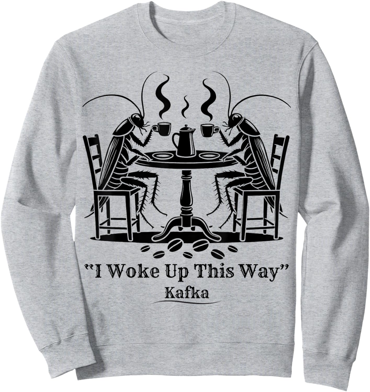 Funny Cockroach Coffee I Woke Up This Way Kafka Teacher Women Sweatshirt - Sweatshirt | Ash