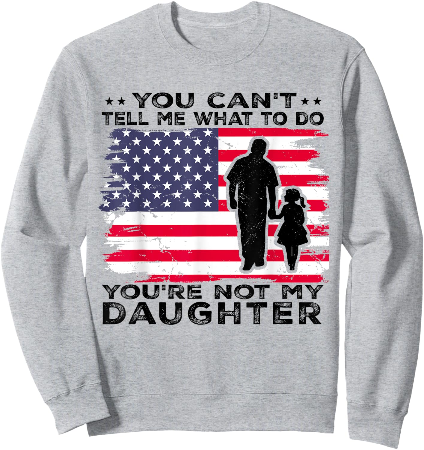 You Can't Tell Me What To Do You're Not My Daughter Sweatshirt - Sweatshirt | Ash