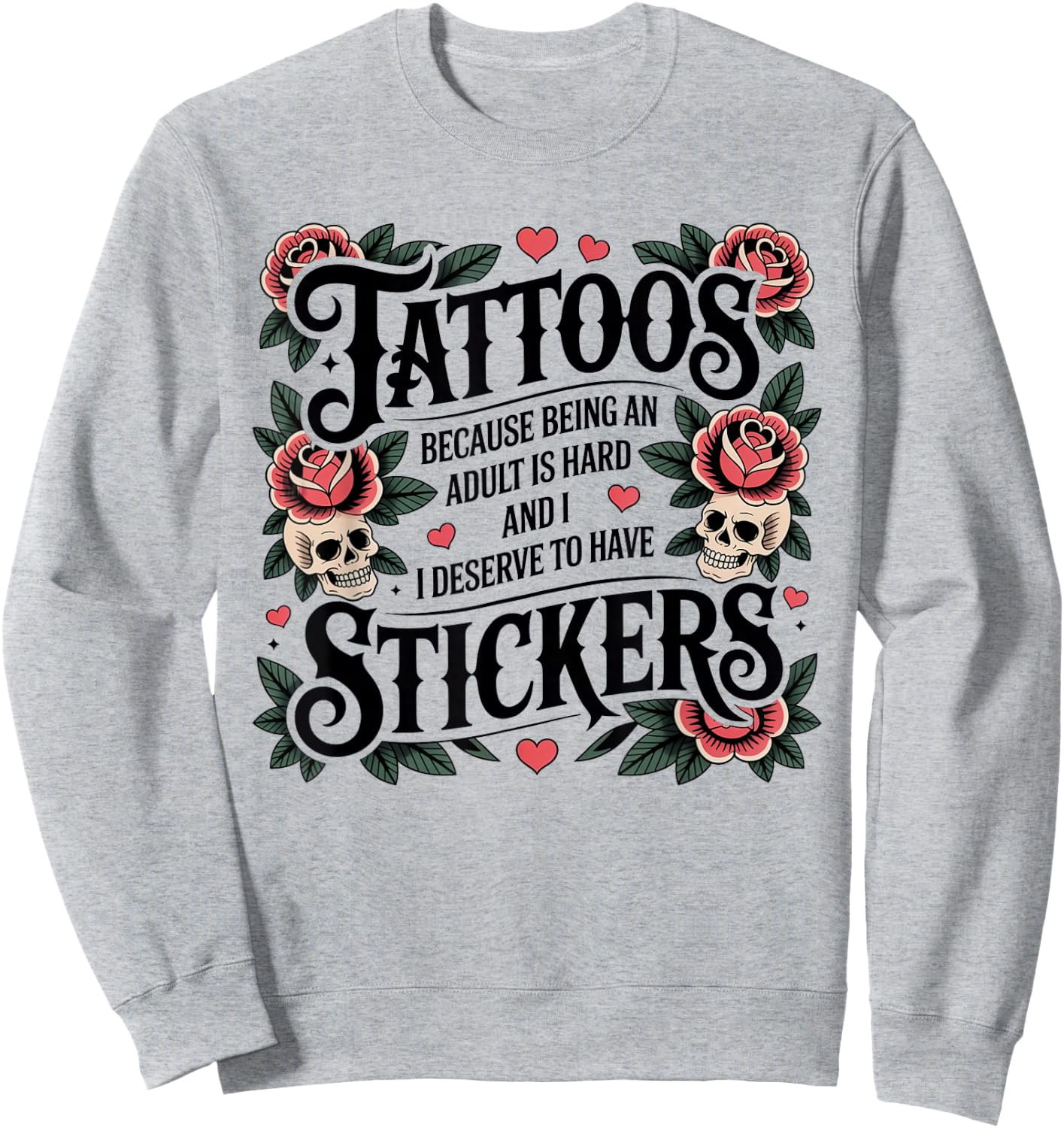 Tattoos Because Being Adult is Hard Funny Tattoo Sweatshirt - Sweatshirt | Ash