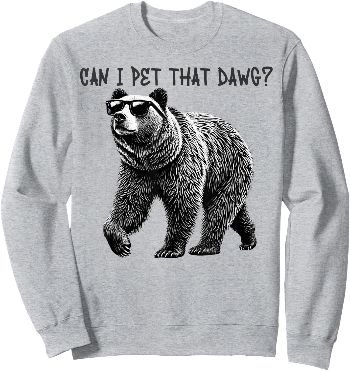Can I Pet That Dawg Funny Bear Sweatshirt - Sweatshirt | Ash