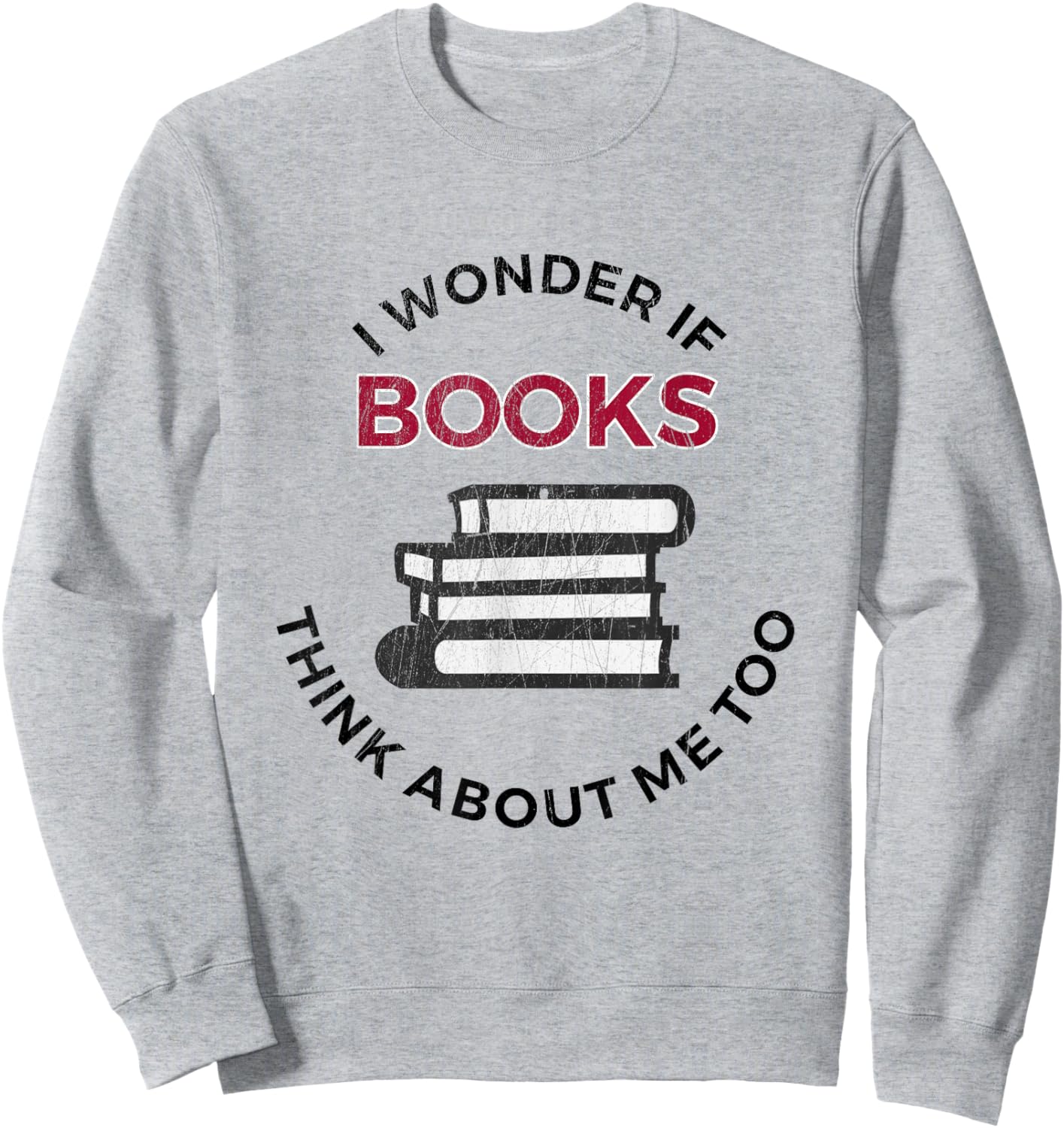 I Wonder If Books Think About Me Too - Funny Reading Sweatshirt - Sweatshirt | Ash