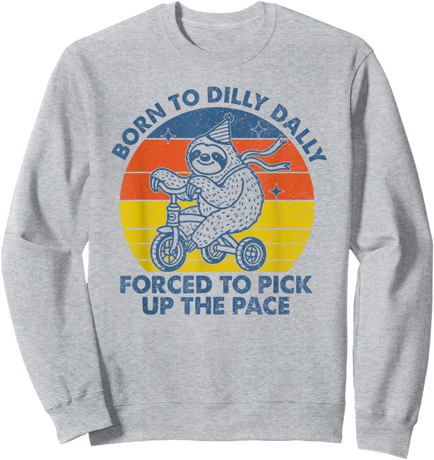Born To Dilly Dally Forced To Pick Up The Pace Cute Sloth Sweatshirt - Sweatshirt | Ash