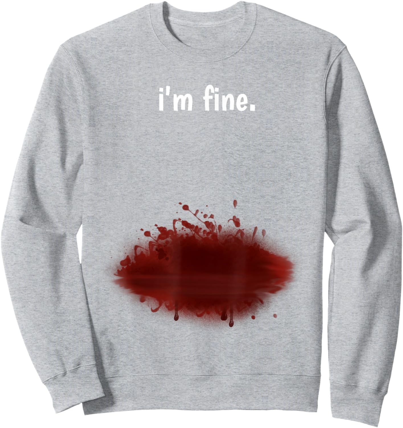 I'm Fine! Funny Injury Gun Shot Fake Blood Zombie Sweatshirt - Sweatshirt | Ash