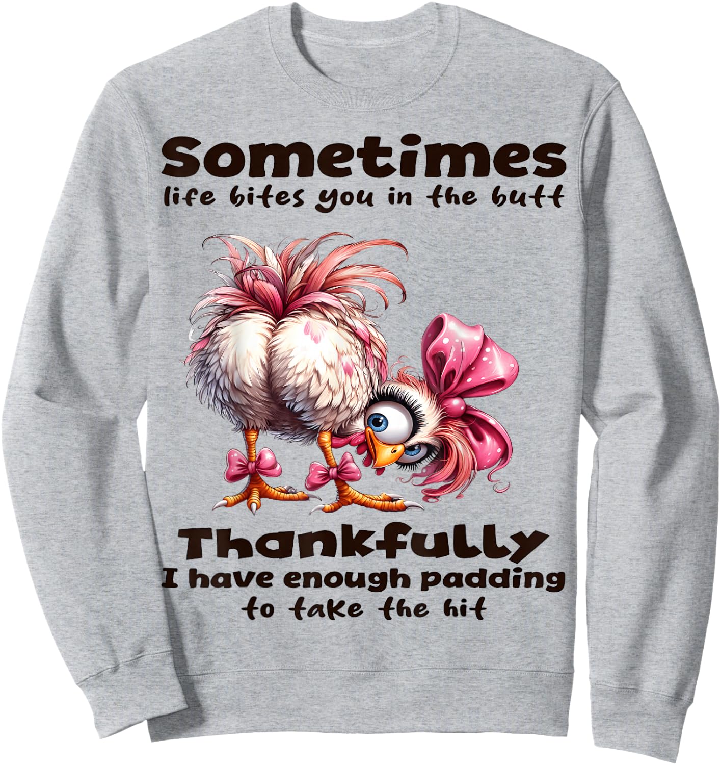 Sometimes Life Bites You in the Butt thankfully I Have Sweatshirt - Sweatshirt | Ash