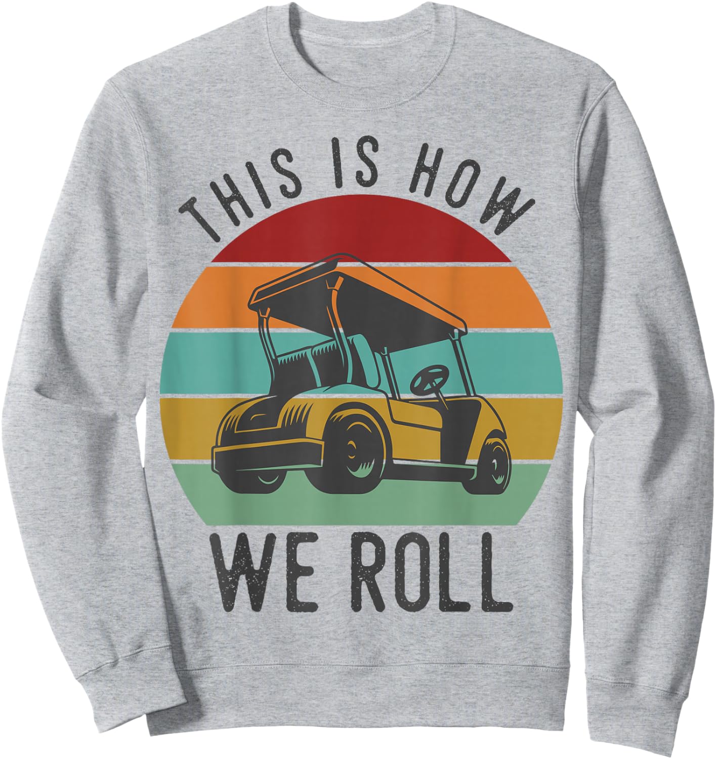 This is How We Roll Golf Cart Funny Golfers Player Sweatshirt - Sweatshirt | Ash