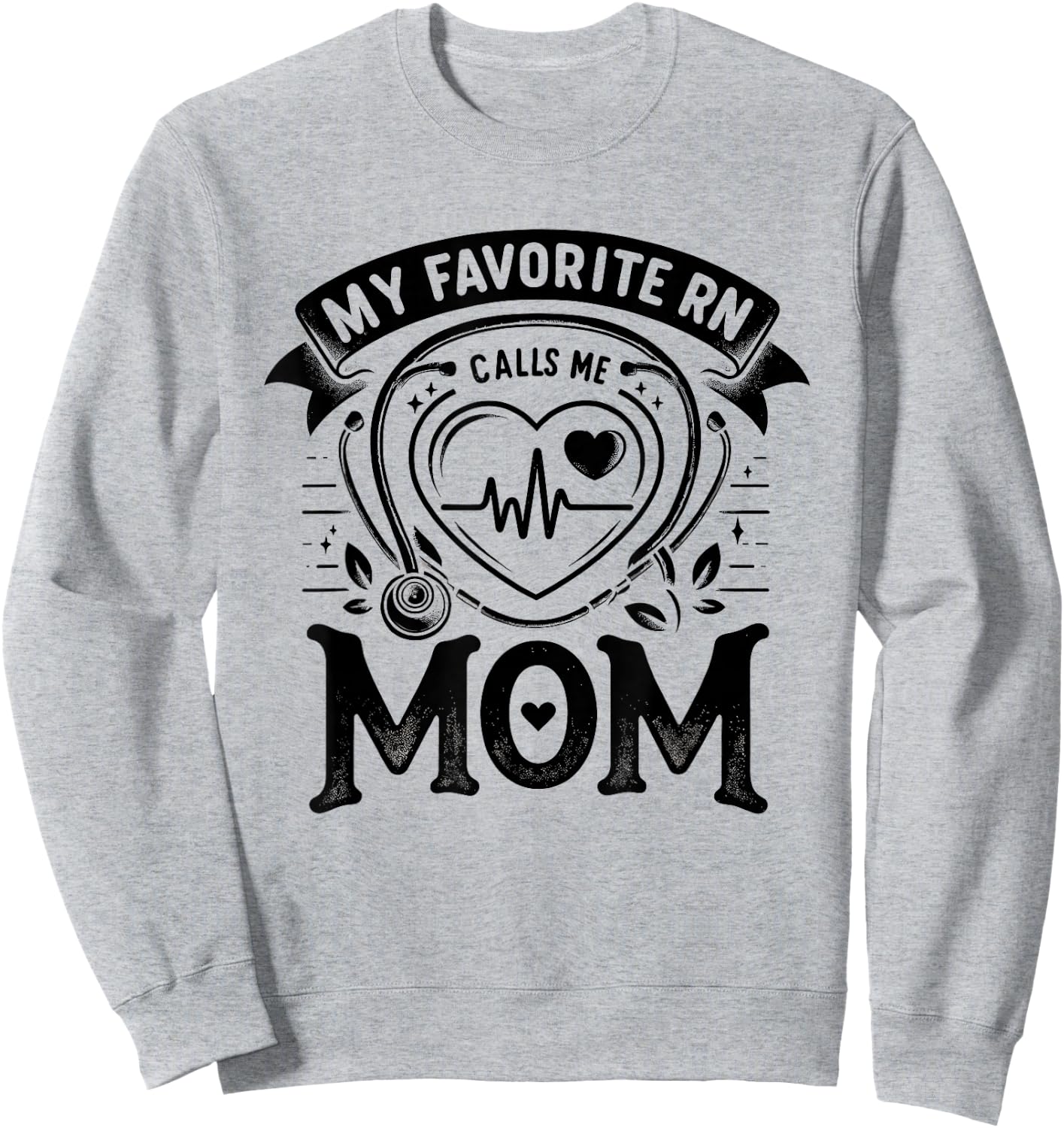 My Favorite RN Calls Me Mom Registered Nurse Mother NP Sweatshirt - Sweatshirt | Ash