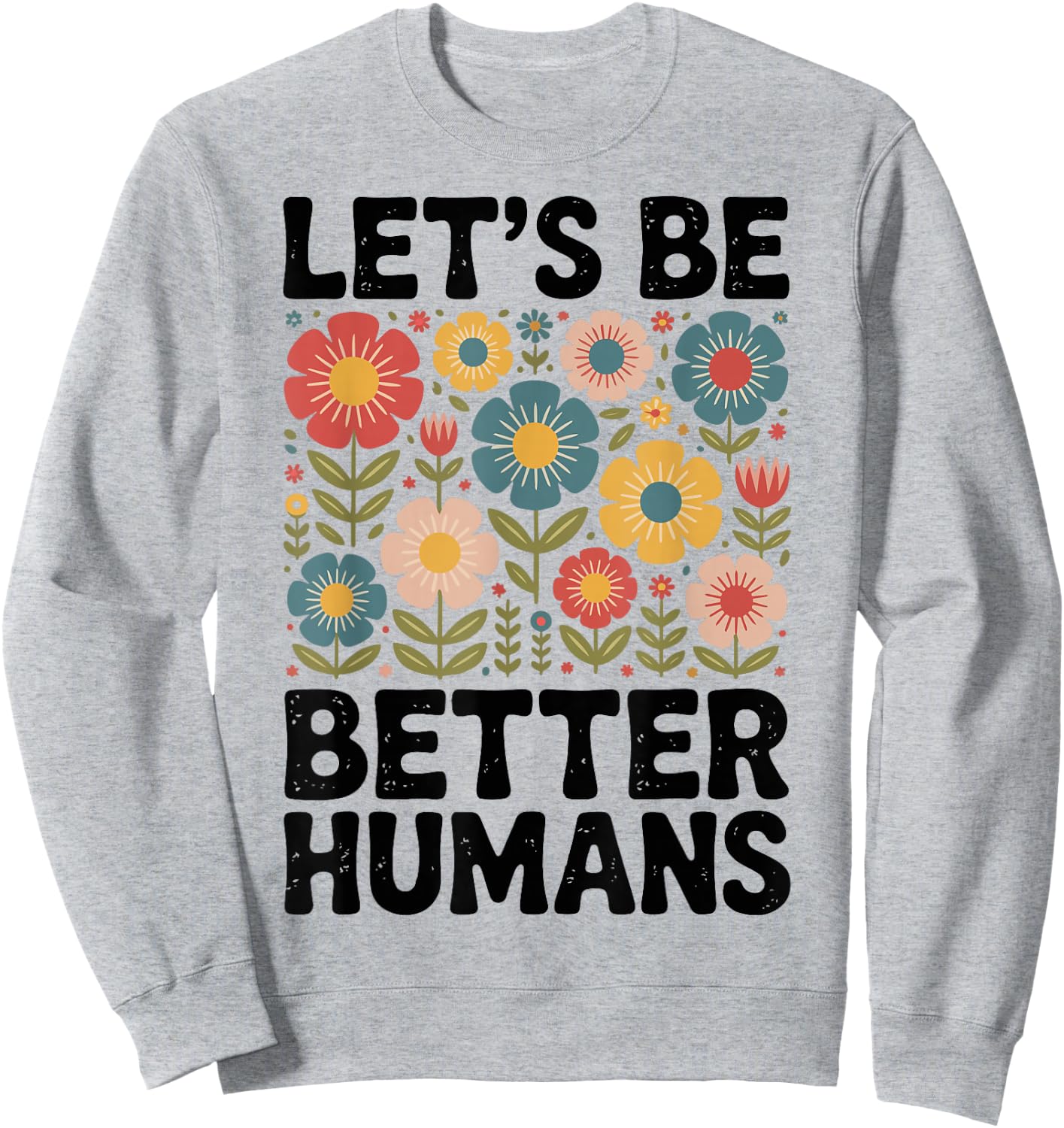 Let's Be Better Humans Sweatshirt - Sweatshirt | Ash