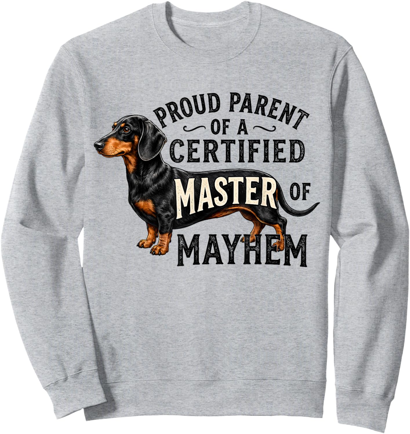 Proud Parent of A Certified Master of Mayhem Dachshund Dog Sweatshirt - Sweatshirt | Ash