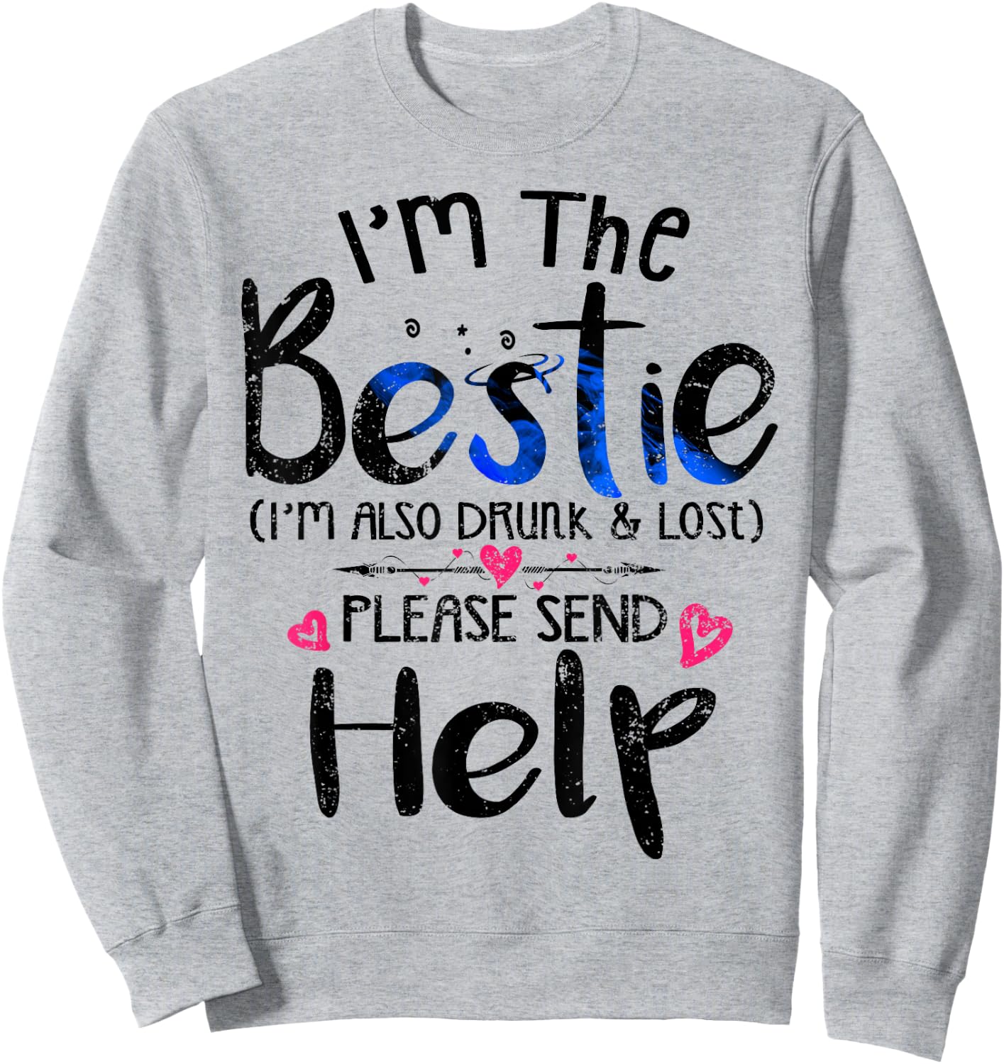 I'm the Bestie also drunk and lost please send help Friend Sweatshirt - Sweatshirt | Ash