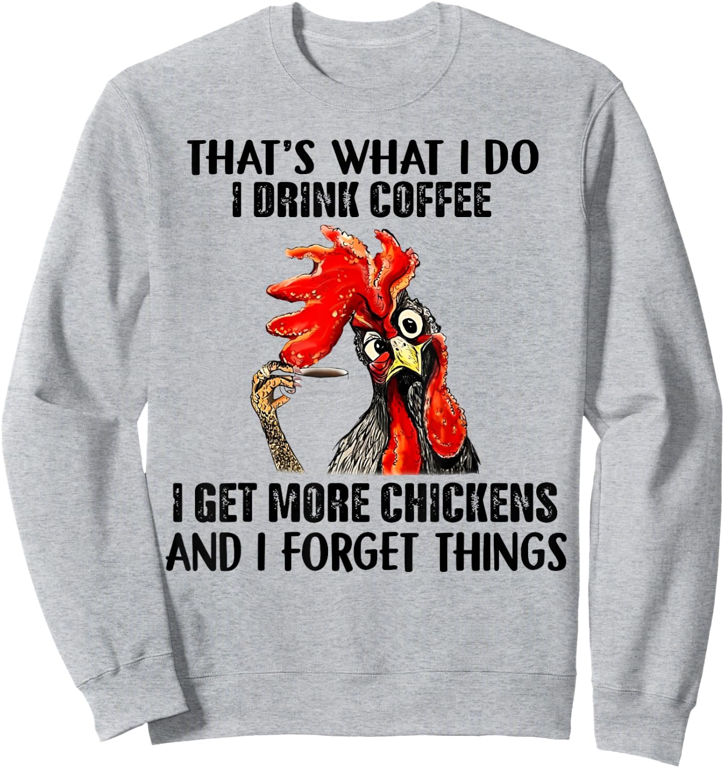 That's What I Do I Drink Coffee I Get More Chickens Sweatshirt - Sweatshirt | Ash