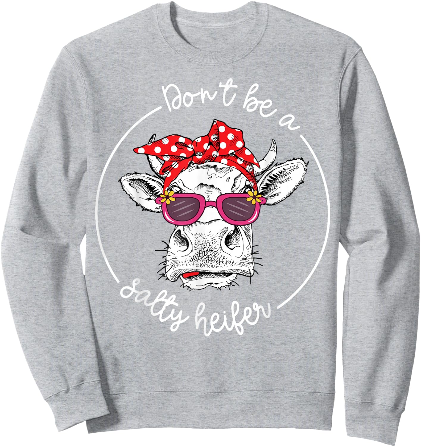 Cow-Shirt Dont Be a Salty Heifer-Shirt Funny Farm Mom Women Sweatshirt - Sweatshirt | Ash