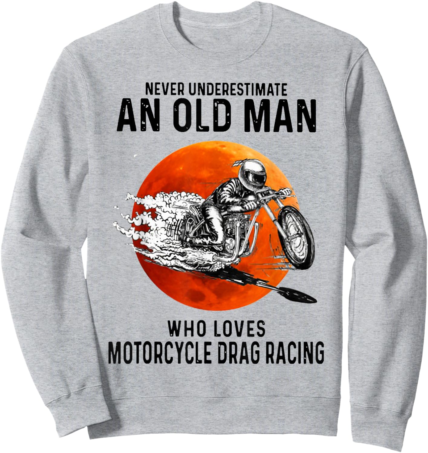Old Man Who Loves Motorcycle Drag Racing Sweatshirt - Sweatshirt | Ash