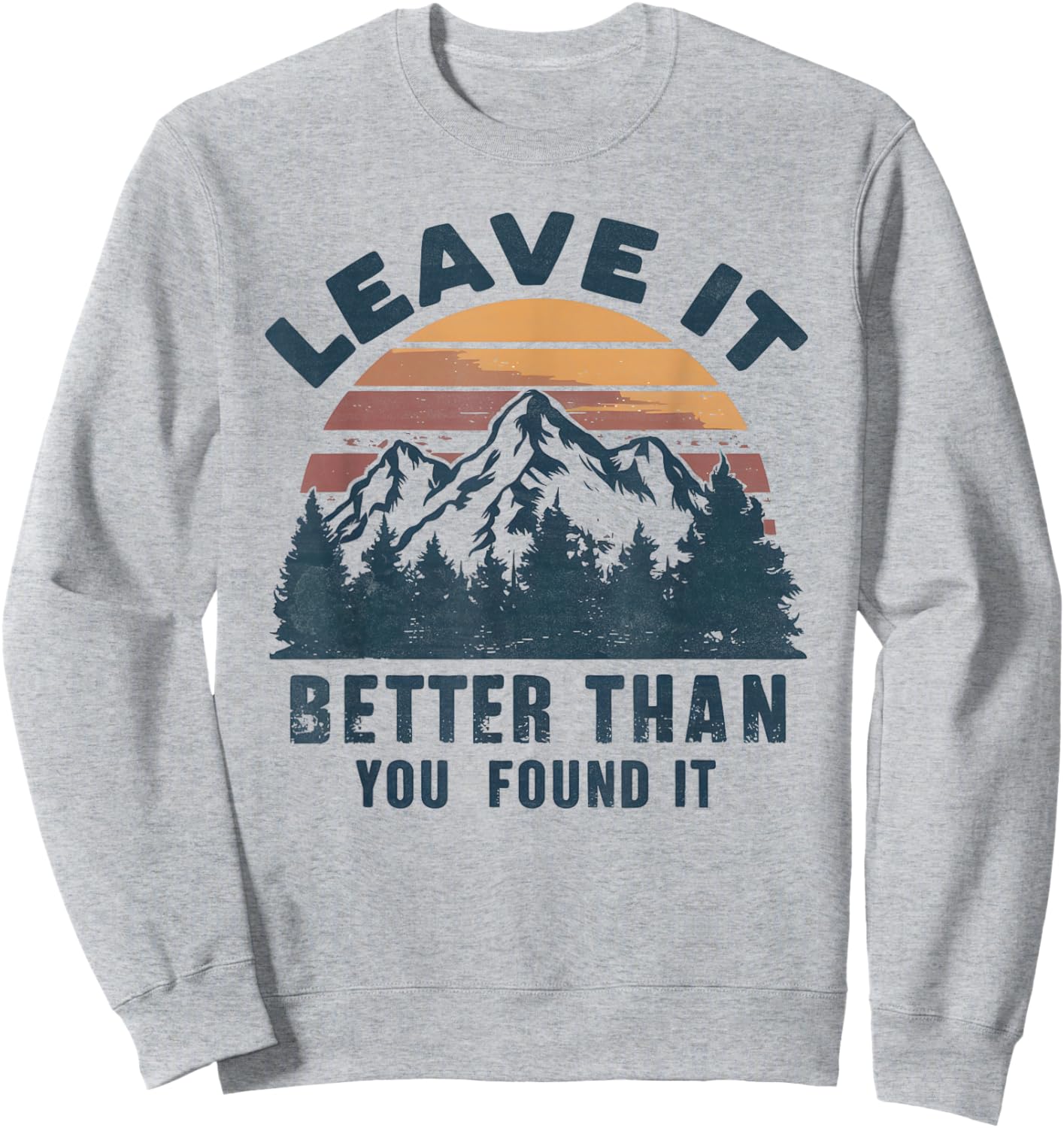 Leave It Better Than You Found It Nature Sweatshirt - Sweatshirt | Ash