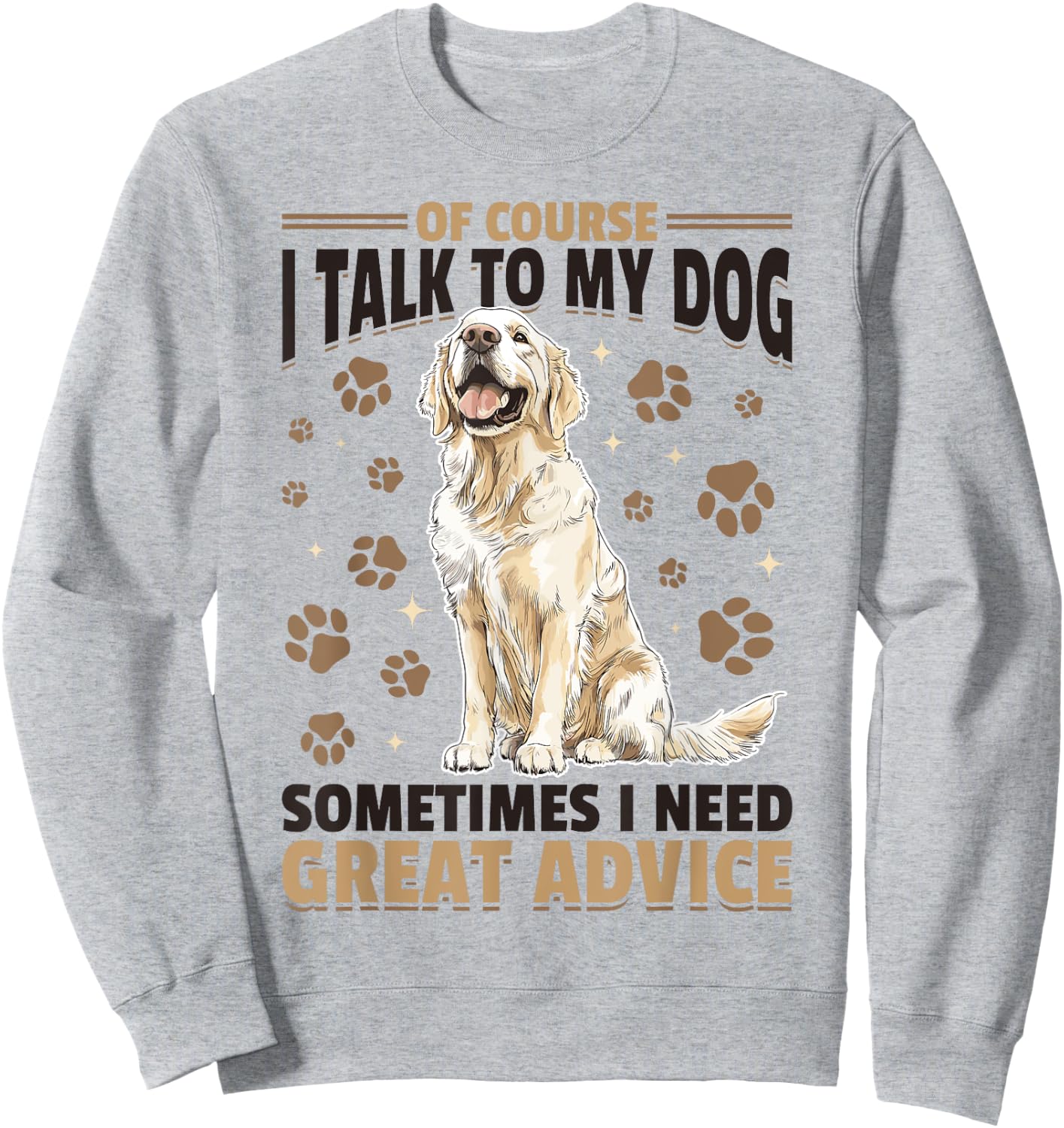 Golden Retriever Dog Breed Of course I talk to my dog Sweatshirt - Sweatshirt | Ash