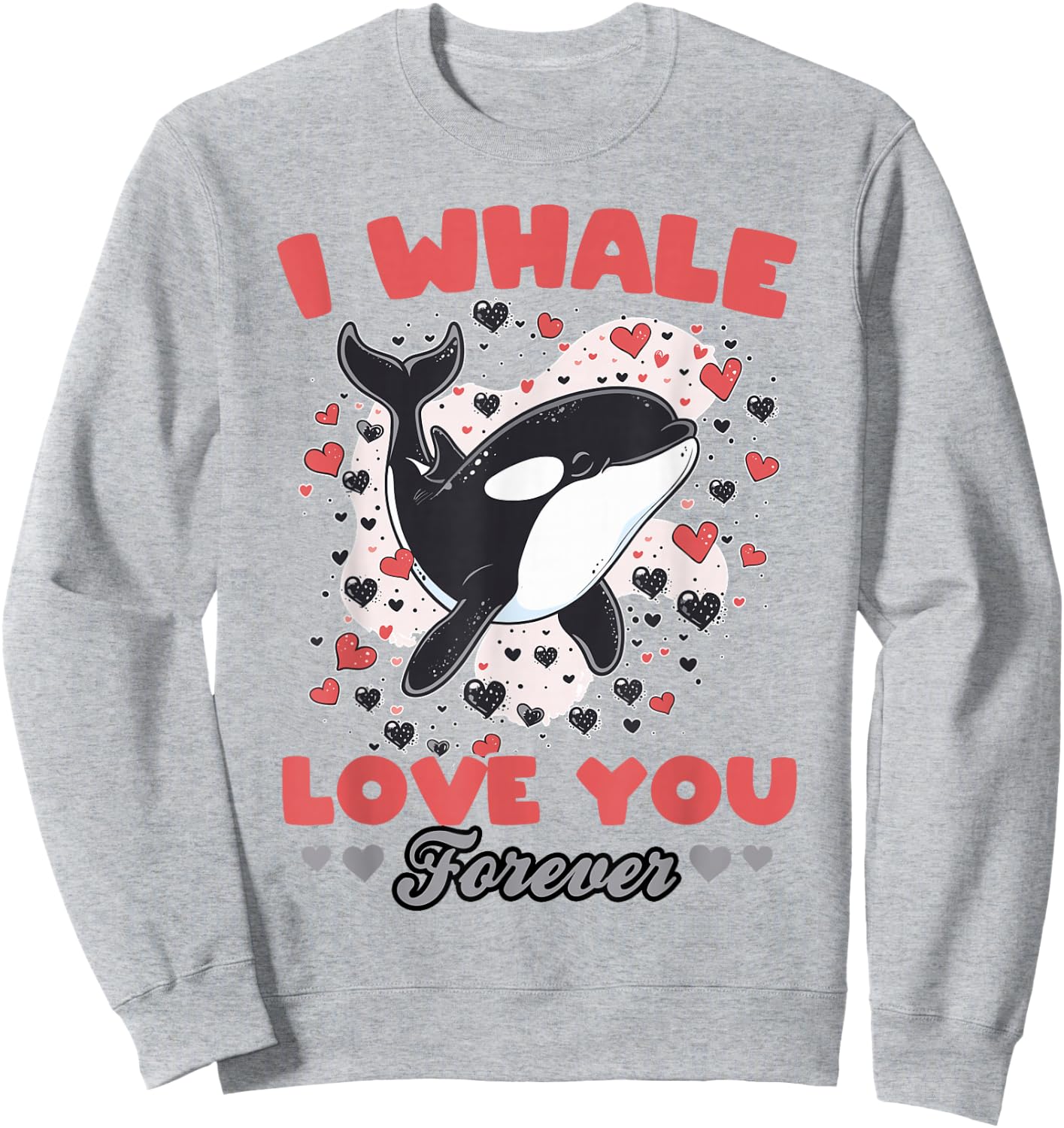 Funny Orca Animal I Whale Love You Forever Sweatshirt - Sweatshirt | Ash
