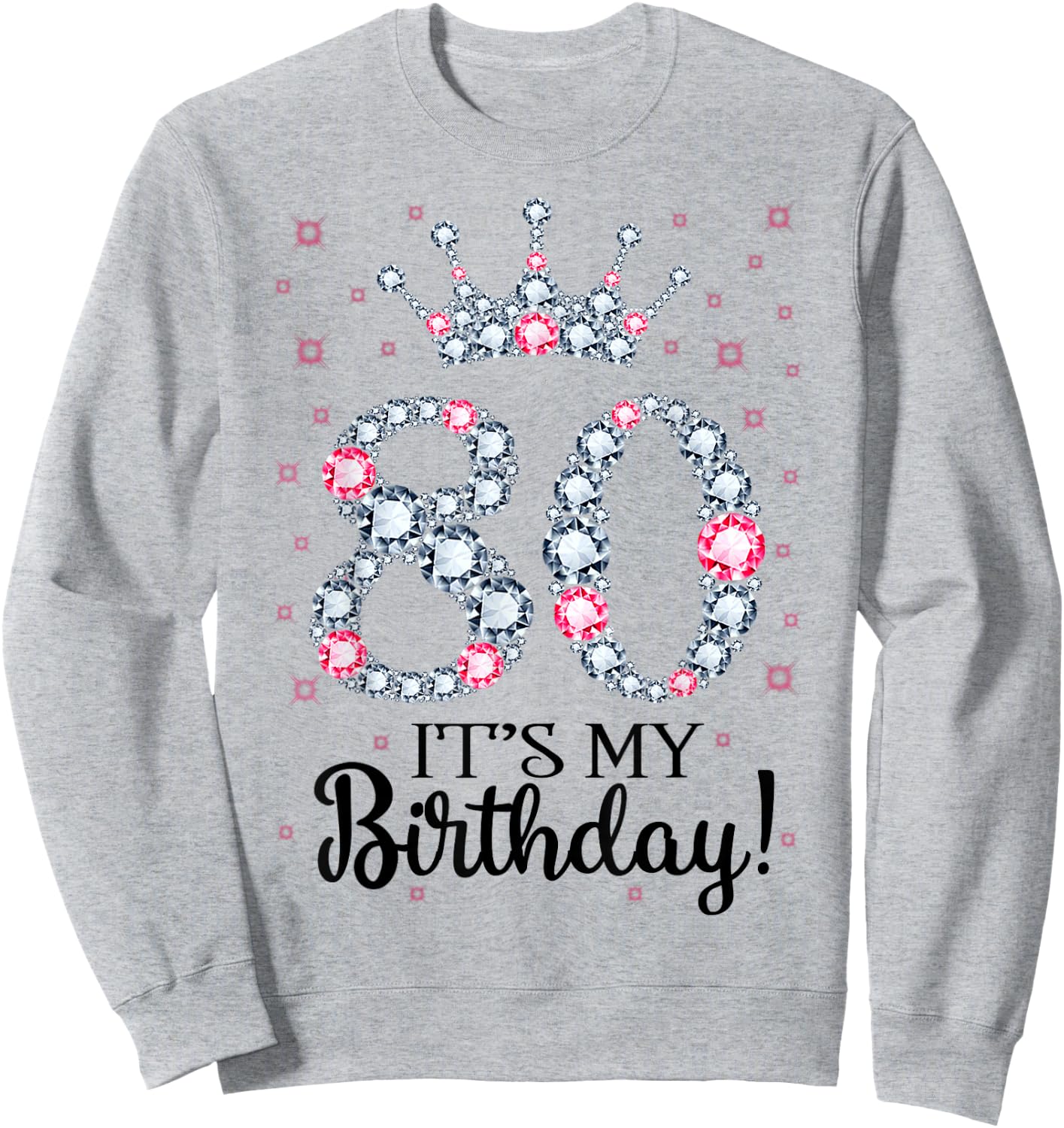 80 It's My Birthday Pink Crown 80th Birthday Gifts Sweatshirt - Sweatshirt | Ash