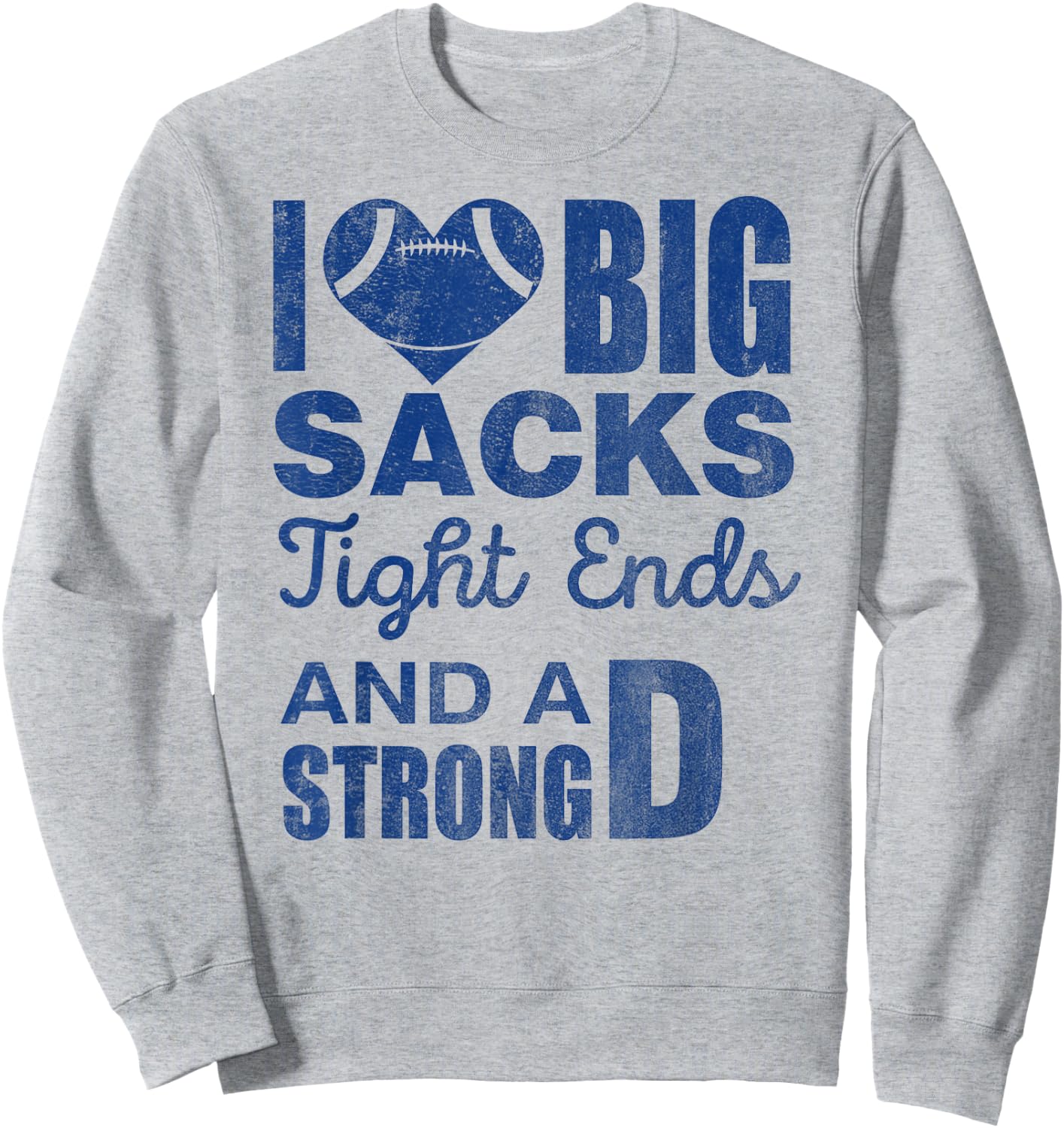 I Love Big Sacks Tight Ends And Strong D Funny Football Sweatshirt - Sweatshirt | Ash