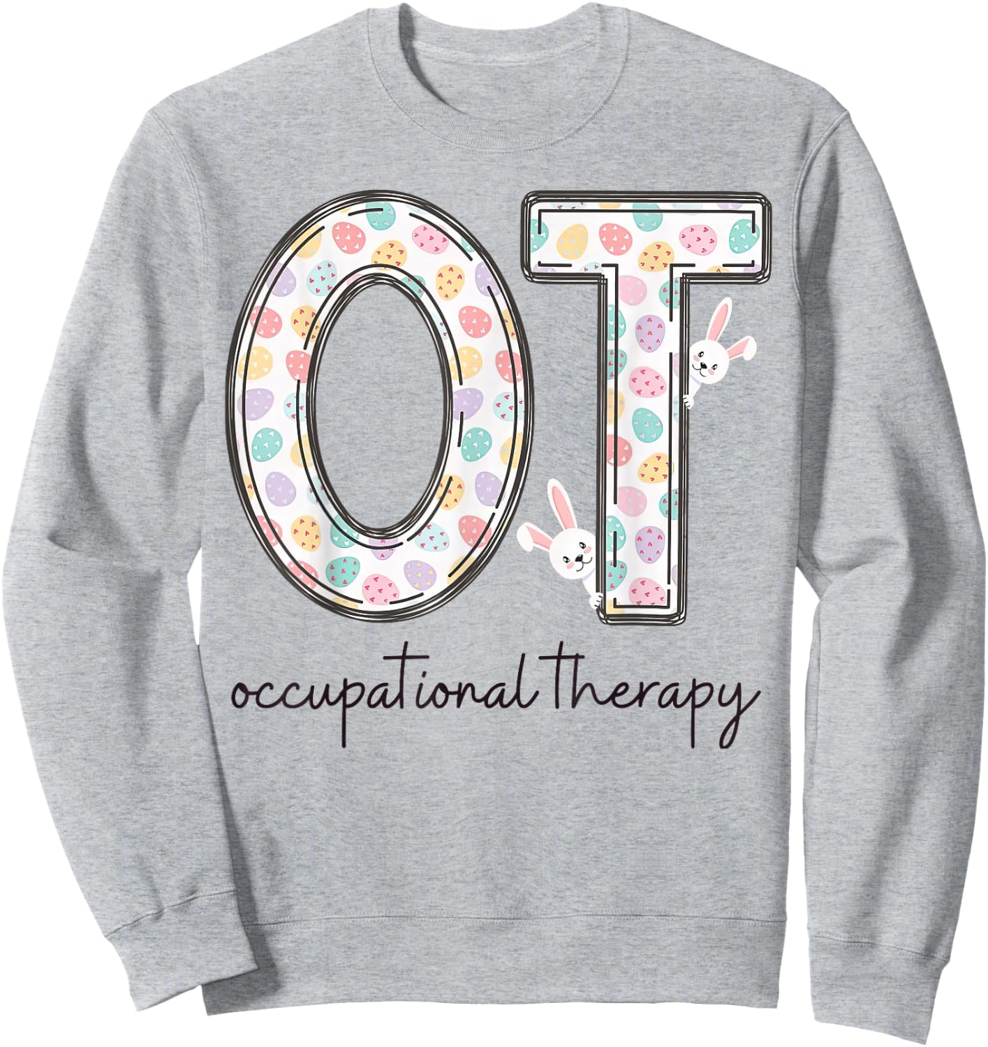 Occupational Therapy OT Therapist Easter Bunny Eggs Sweatshirt - Sweatshirt | Ash