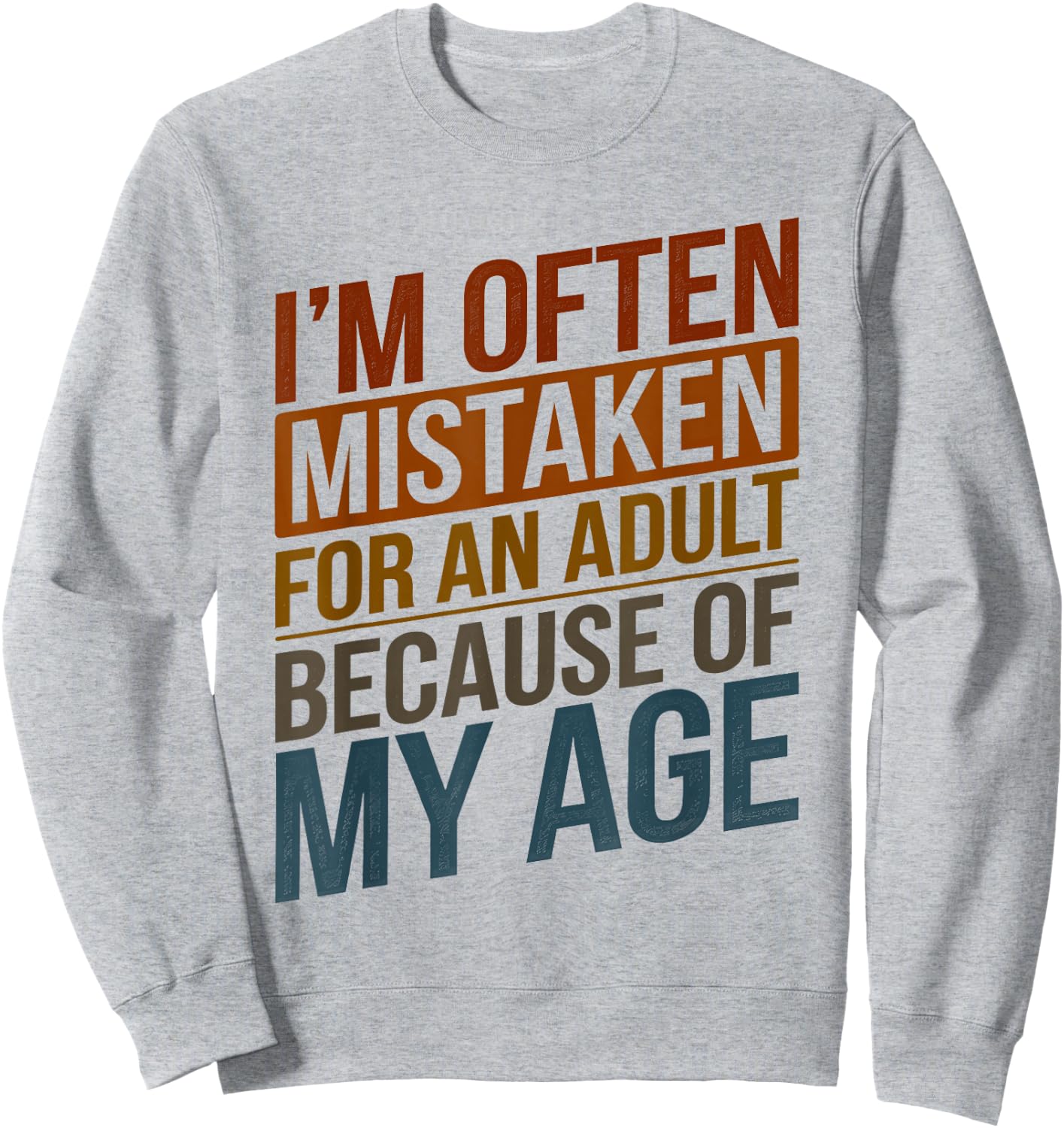 I'm Often Mistaken For An Adult Because Of My Age Funny Sweatshirt - Sweatshirt | Ash